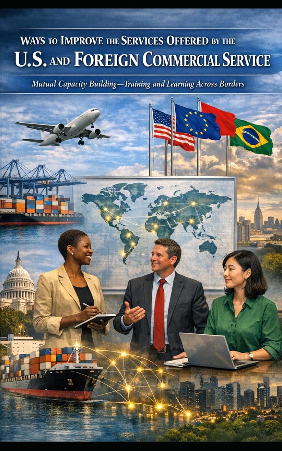 Ways to Improve the Foreign Commercial Service and Enhance Its Services to Clients: Training Clients, Not Just Officers: The U.S. Export Gap: A $Trillion Opportunity Being Left on the Table baixar o livro de graça