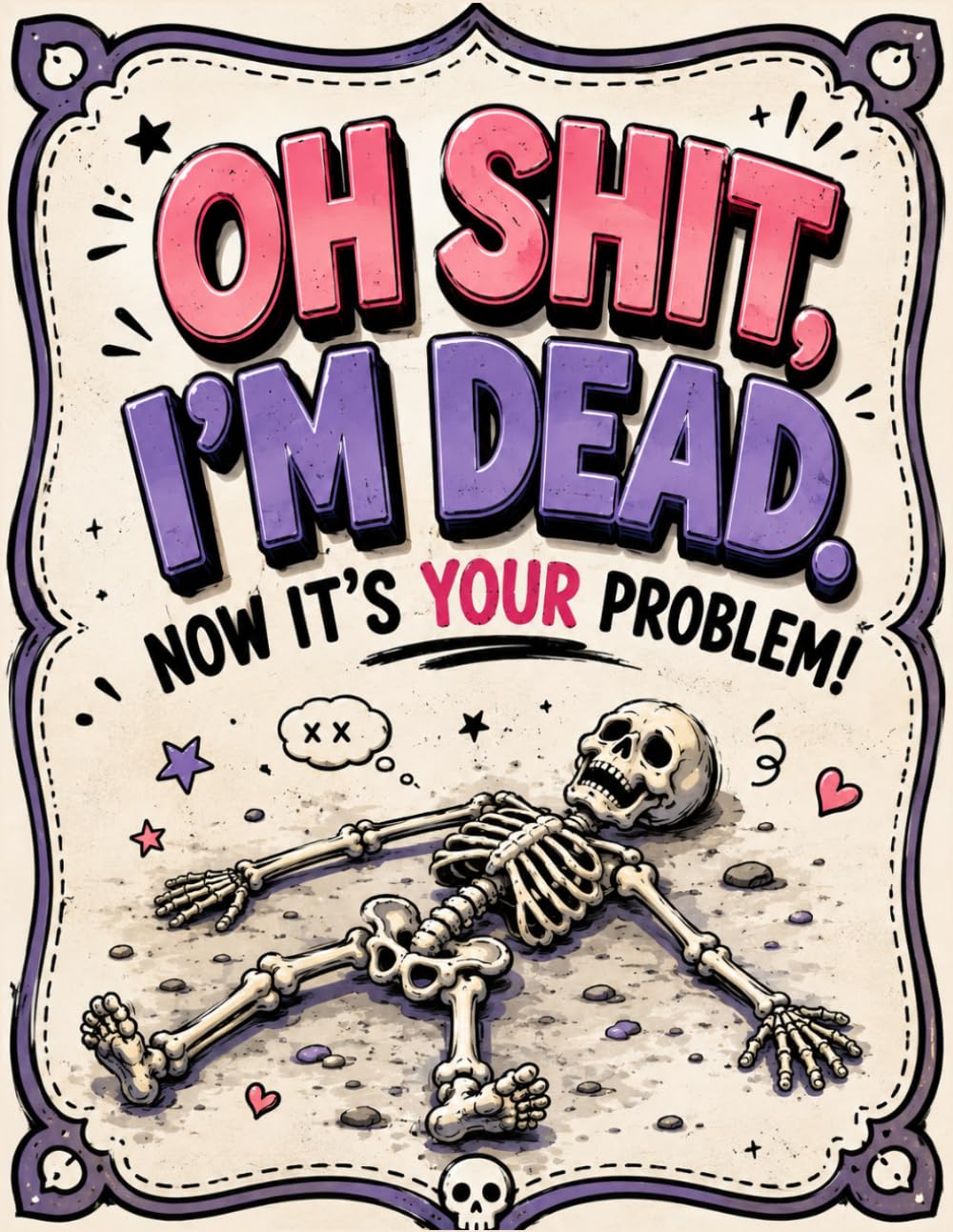 ler totalmente Oh Shit, I’m Dead. Now It’s Your Problem!: When I'm Gone: Keep My Important Information in One Place