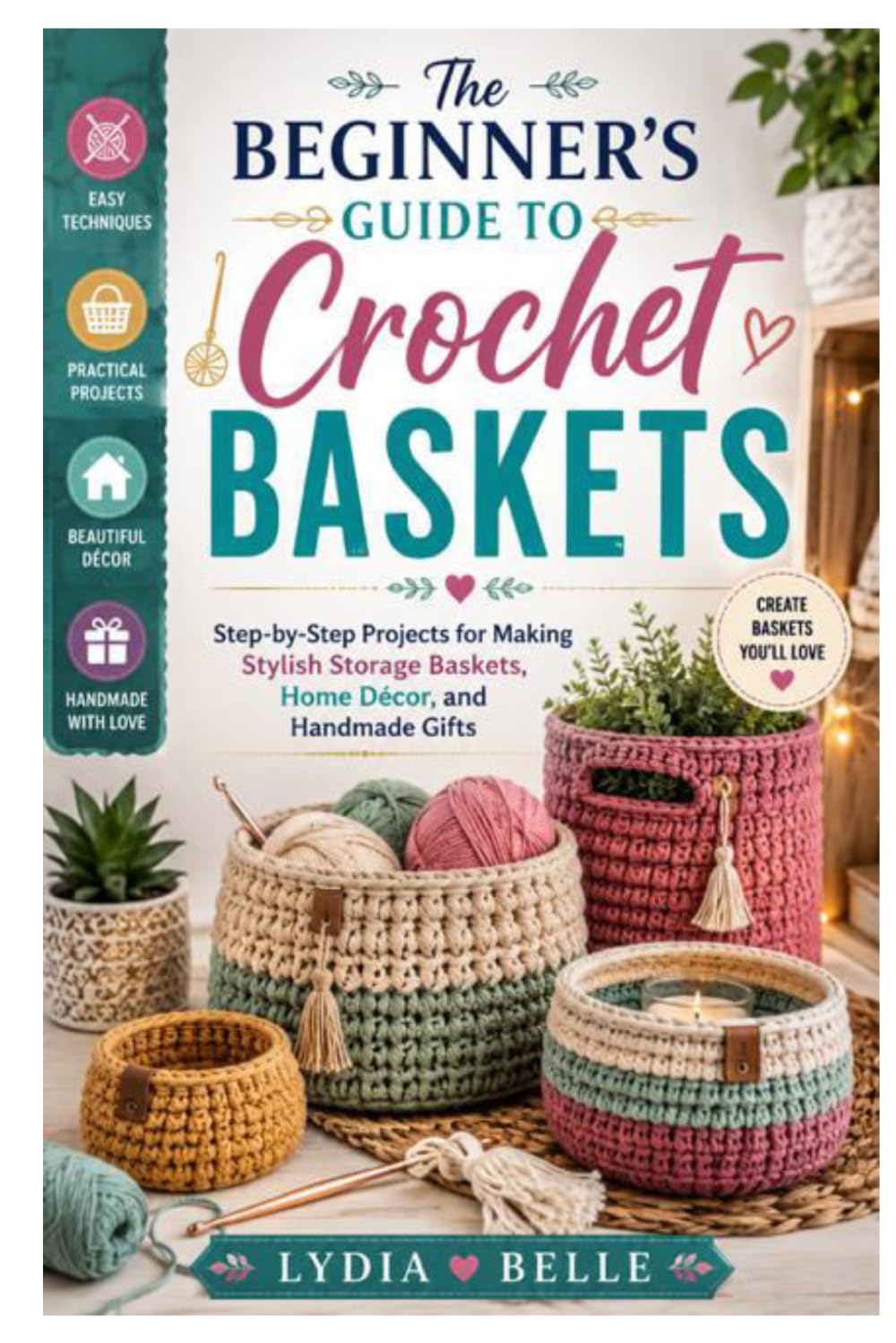 The Beginner’s Guide to Crochet Baskets: Step-by-Step Projects for Making Stylish Storage Baskets, Home Décor, and Handmade Gifts baixar livro de graça
