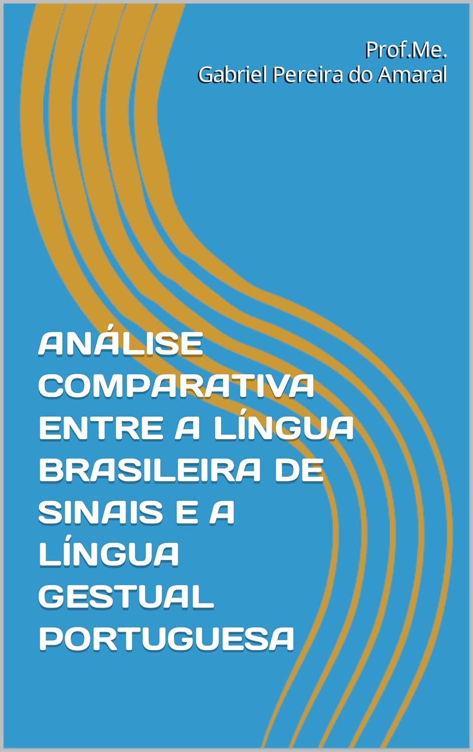 ler totalmente ANÁLISE COMPARATIVA ENTRE A LÍNGUA BRASILEIRA DE SINAIS E A LÍNGUA GESTUAL PORTUGUESA