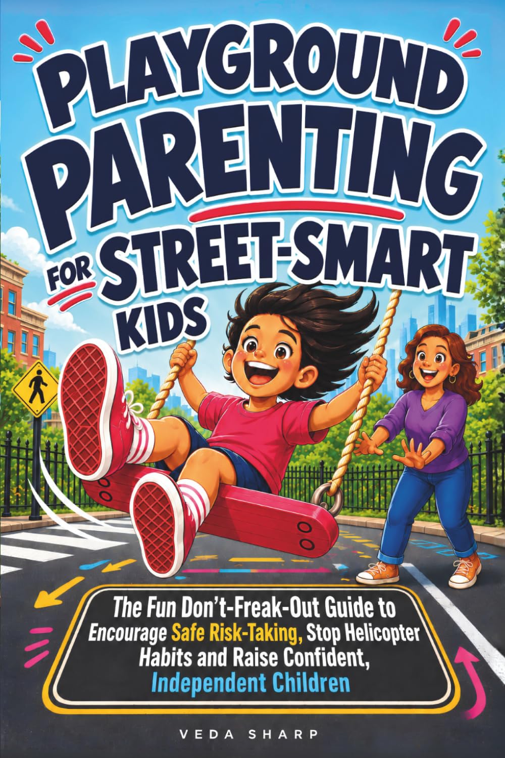 Playground Parenting for Street-Smart Kids: The Fun Don't-Freak-Out Guide to Encourage Safe Risk-Taking, Stop Helicopter Habits and Raise Confident, Independent Children baixar o livro de graça