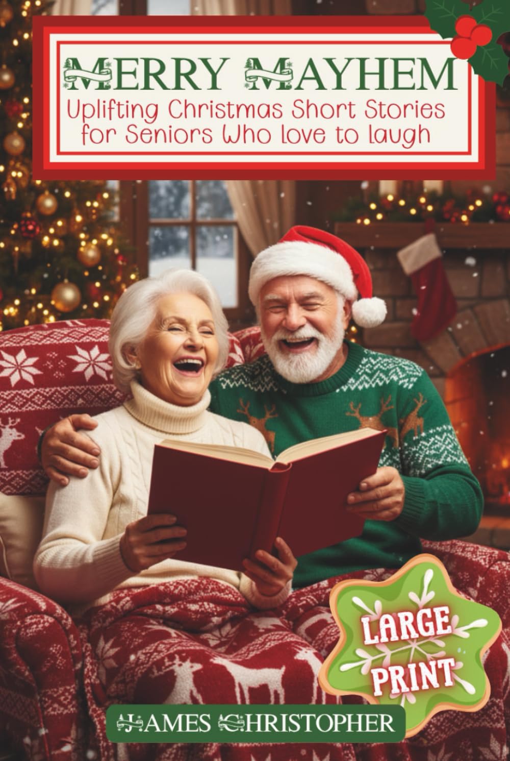 Merry Mayhem: Uplifting Christmas Short Stories for Seniors Who Love to Laugh: Large Print Touching Holiday Humor for Older Adults & Seniors baixar o livro de graça