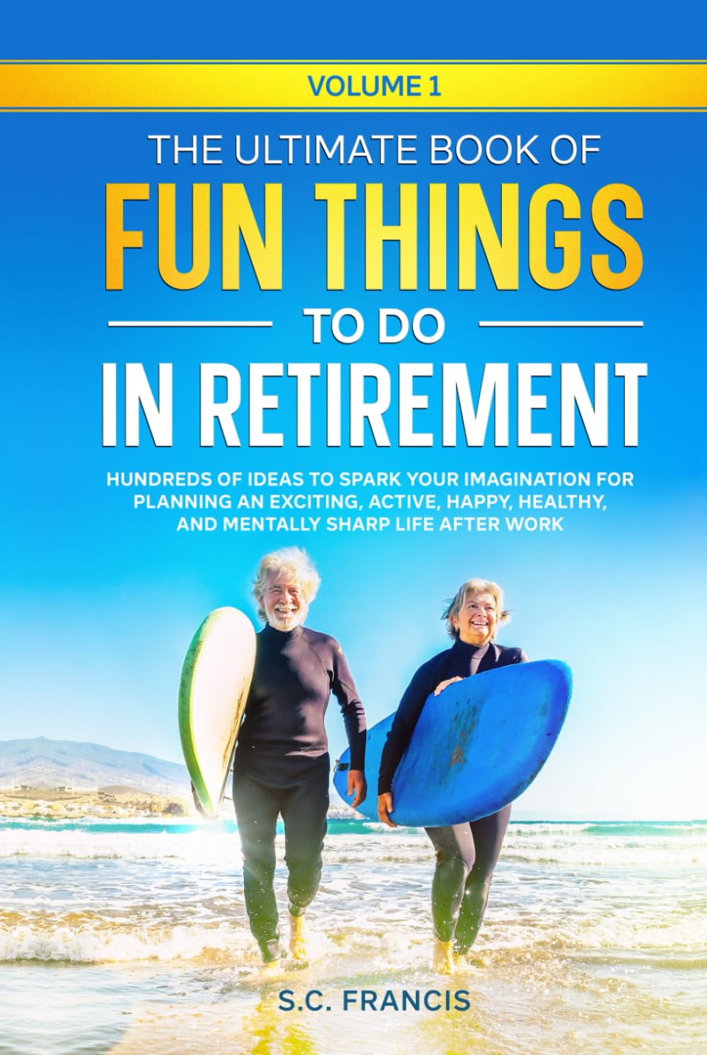 ler totalmente The Ultimate Book of Fun Things to Do in Retirement Volume 1: Hundreds of ideas to spark your imagination for planning an exciting, active, happy, healthy, and mentally sharp life after work