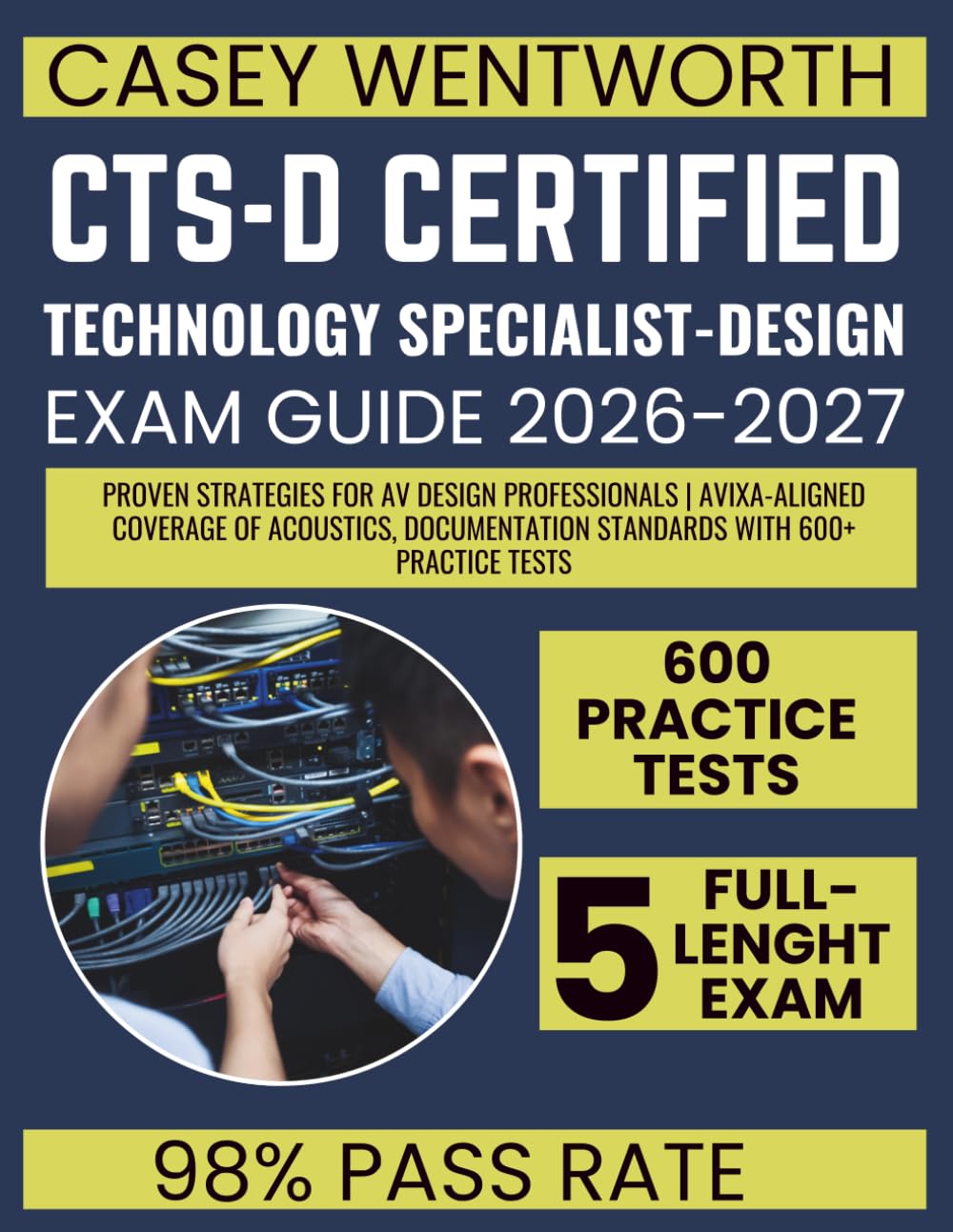 CTS-D Certified Technology Specialist-Design Exam Guide 2026-2027: Proven Strategies for AV Design Professionals | AVIXA-Aligned Coverage of Acoustics, Documentation Standards with 600+ Practice Tests
