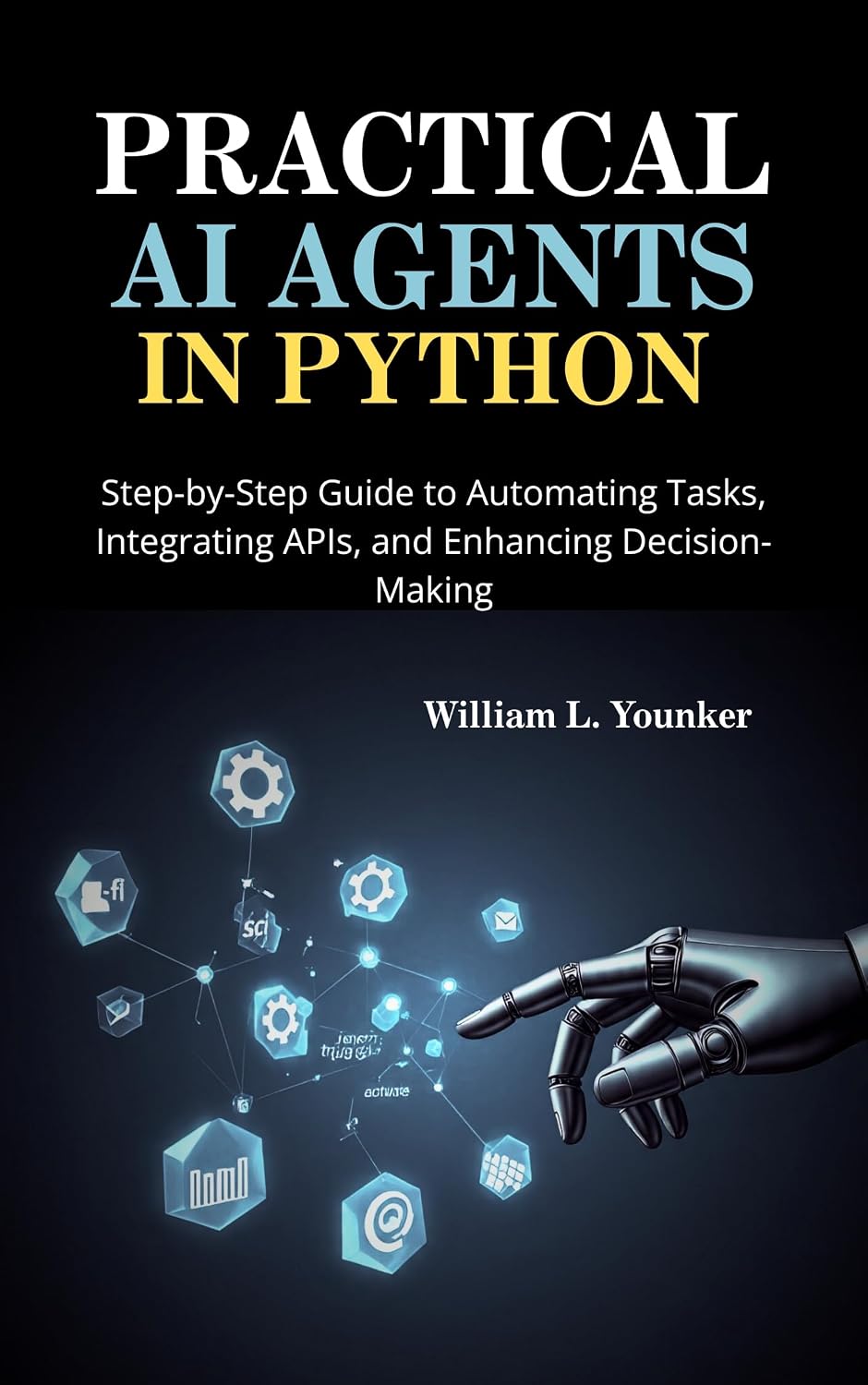 Practical AI Agents in Python: Step-by-Step Guide to Automating Tasks, Integrating APIs, and Enhancing Decision-Making (Intelligent Agent Systems: A Developer's Guide Book 1) (English Edition) baixar o livro de graça