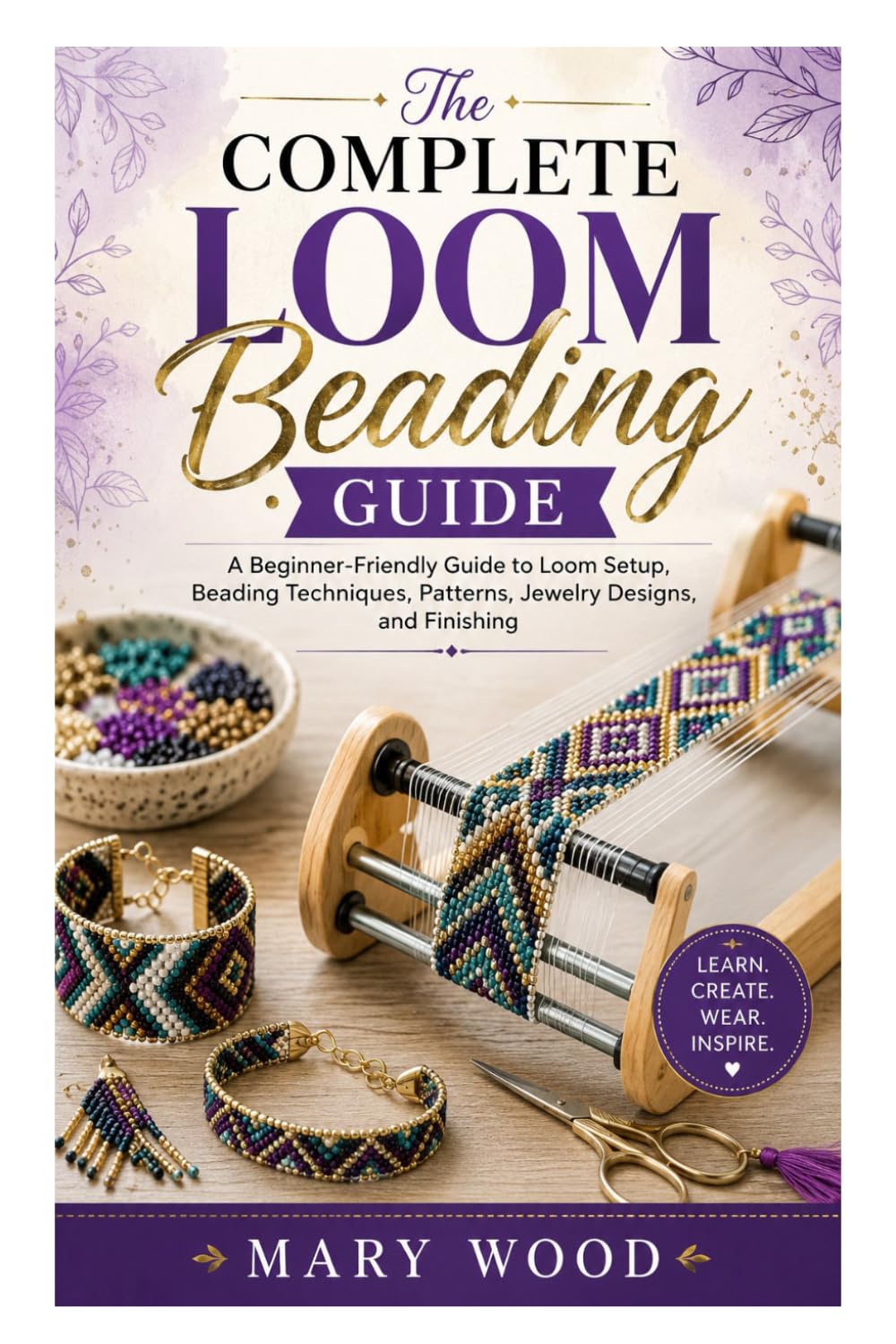 The Complete Loom Beading Guide: A Beginner-Friendly Guide to Loom Setup, Beading Techniques, Patterns, Jewelry Designs, and Finishing baixar o livro de graça