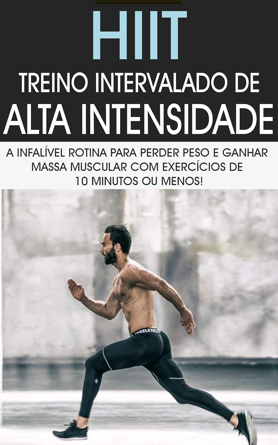 ler totalmente HIIT: Treino Intervalado De Alta Intensidade a Rotina de Treino Infalível Para Perder Peso e Ganhar Massa Muscular Com Exercícios de 10 Minutos ou Menos