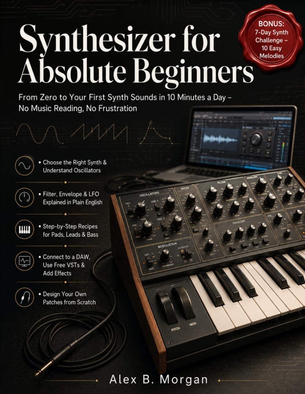 ler totalmente SYNTHESIZER FOR ABSOLUTE BEGINNERS: From Zero to Your First Synth Sounds in 10 Minutes a Day – No Music Reading, No Frustration