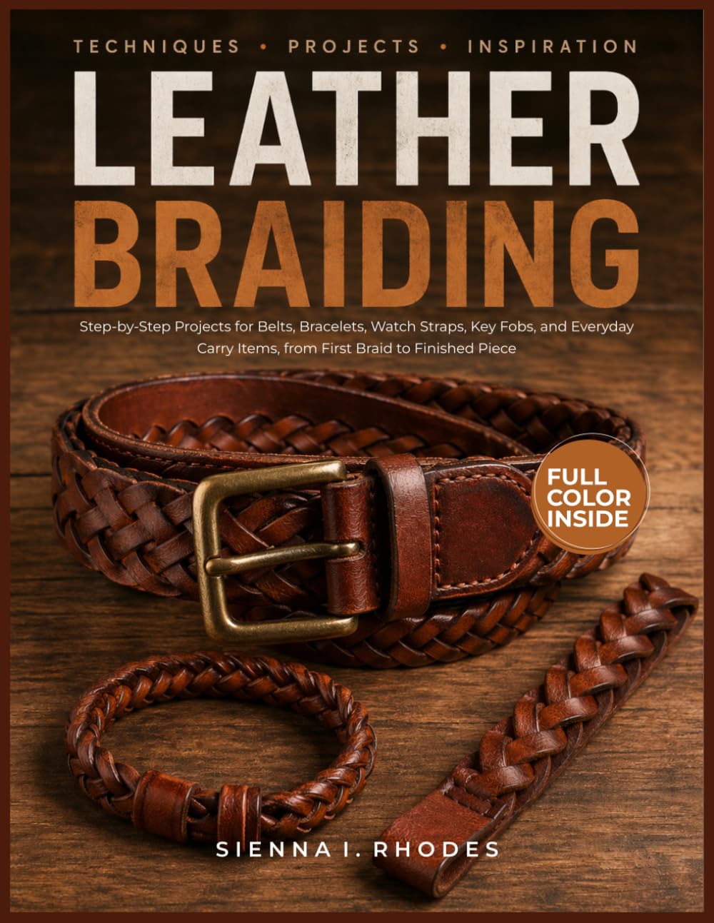 LEATHER BRAIDING GUIDE: Step-by-Step Projects for Belts, Bracelets, Watch Straps, Key Fobs, and Everyday Carry Items, from First Braid to Finished Piece baixar o livro de graça