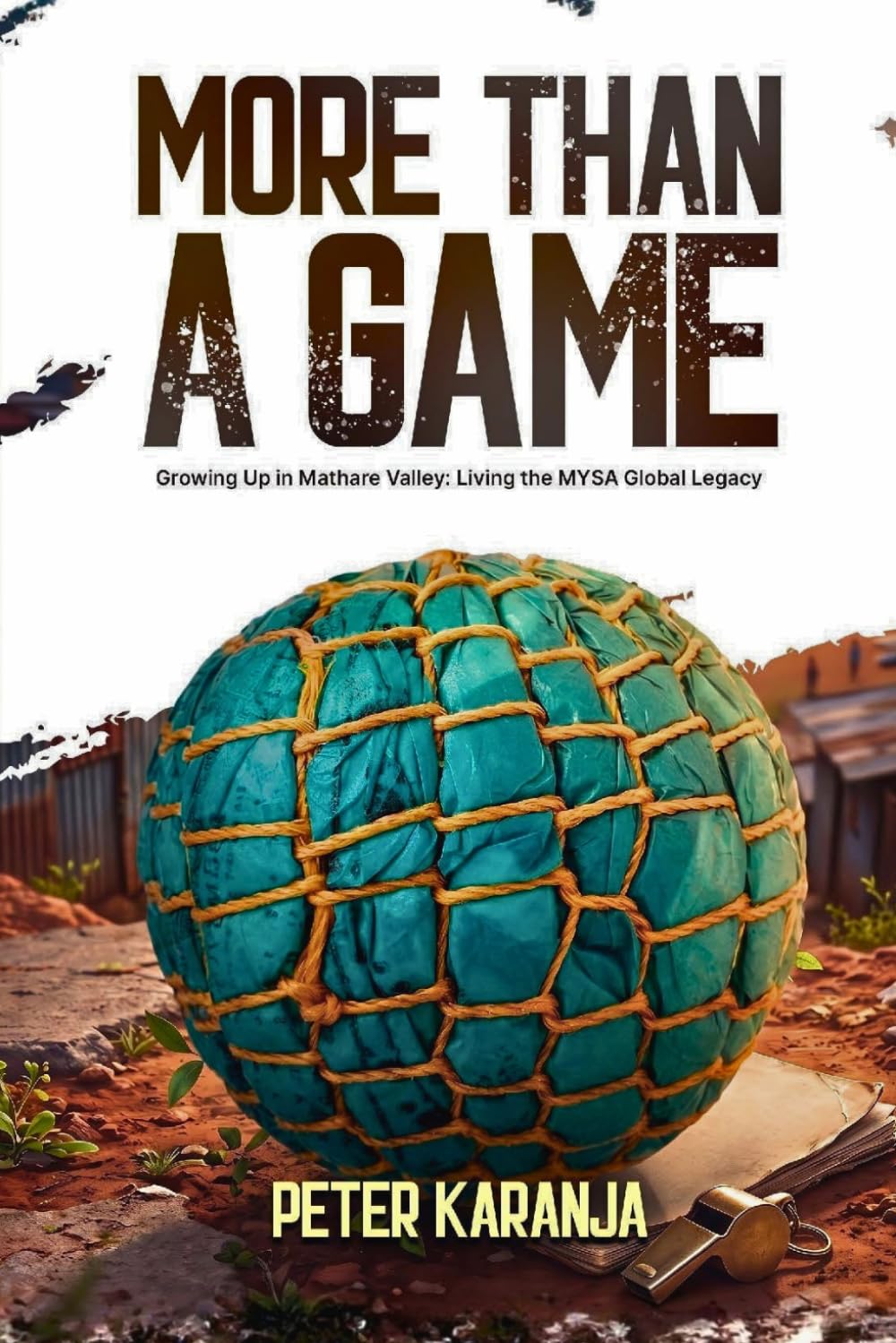 More Than a Game: Growing Up in Mathare Valley, Living the MYSA Global Legacy