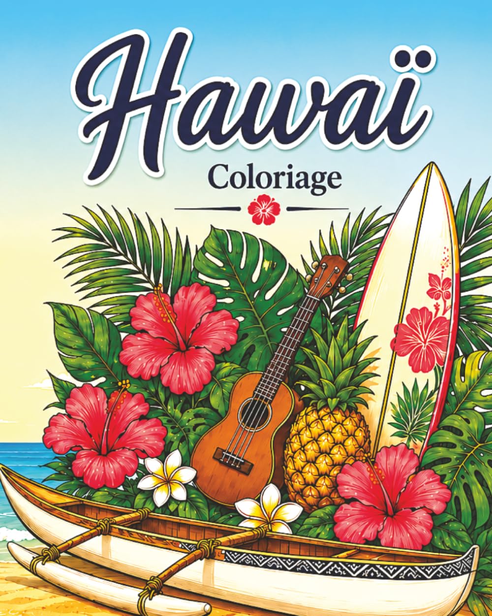 Hawaï: Coloriage pour adultes et adolescents, 40 illustrations magnifiques (paysages, plages, fleurs exotiques, nature, plats typiques): Coloriage... relaxant (Coloriage voyage) (French Edition) baixar o livro de graça