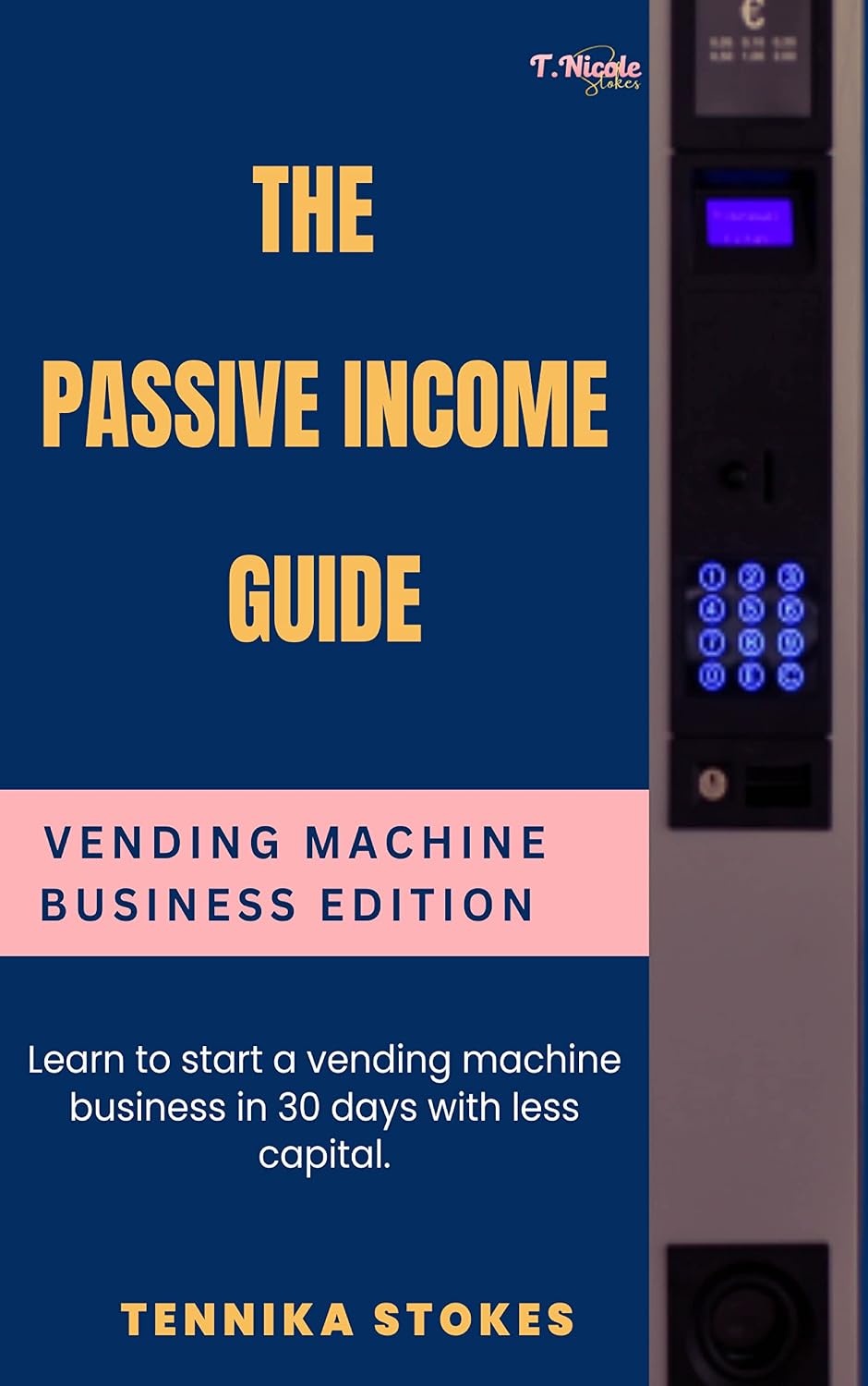ler totalmente The Passive Income Guide: Vending Machine Business Edition: Learn to start a vending machine business in 30 days with less capital (English Edition)