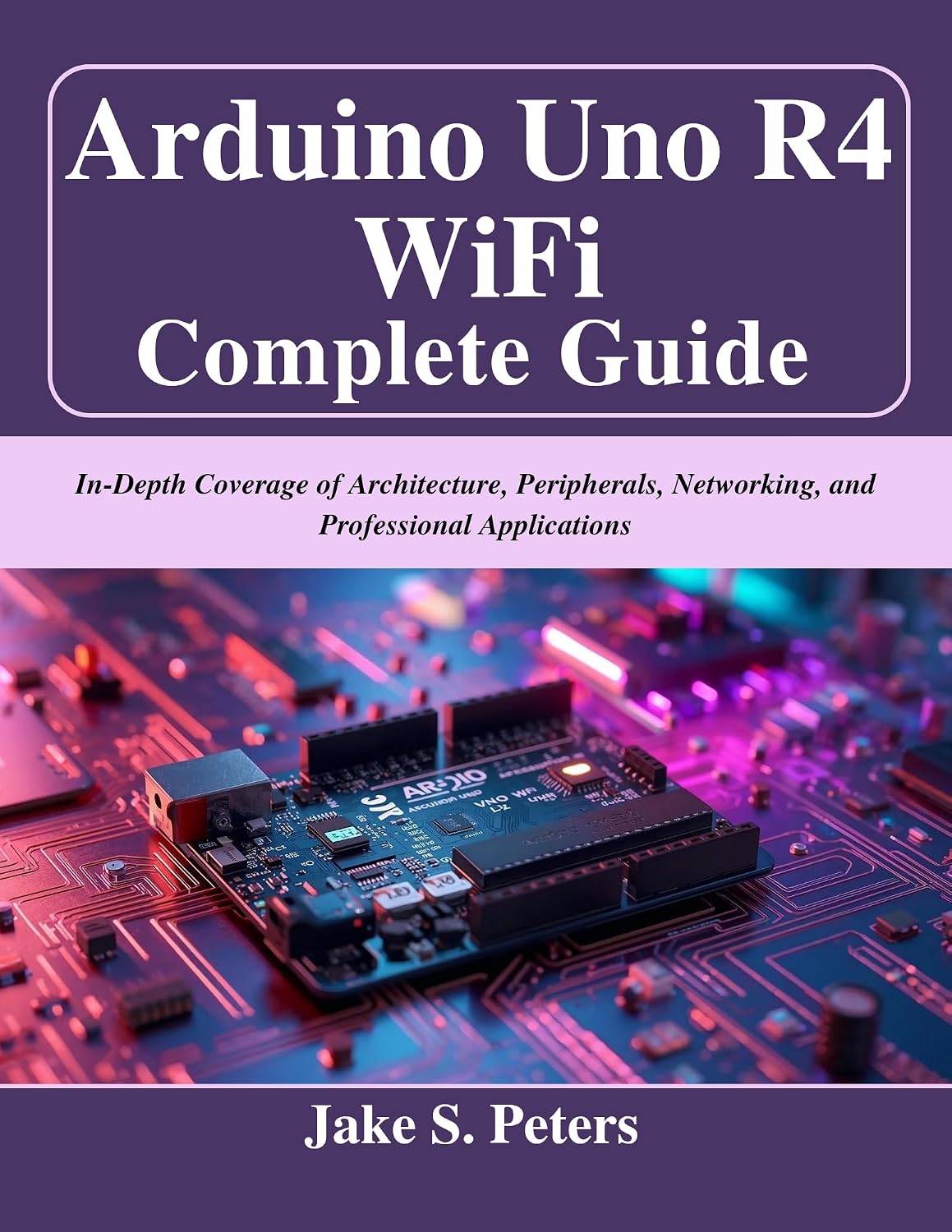 ler totalmente Arduino Uno R4 WiFi Complete Guide: In-Depth Coverage of Architecture, Peripherals, Networking, and Professional Applications (Beginner Today, Professional Tomorrow in Tech) (English Edition)