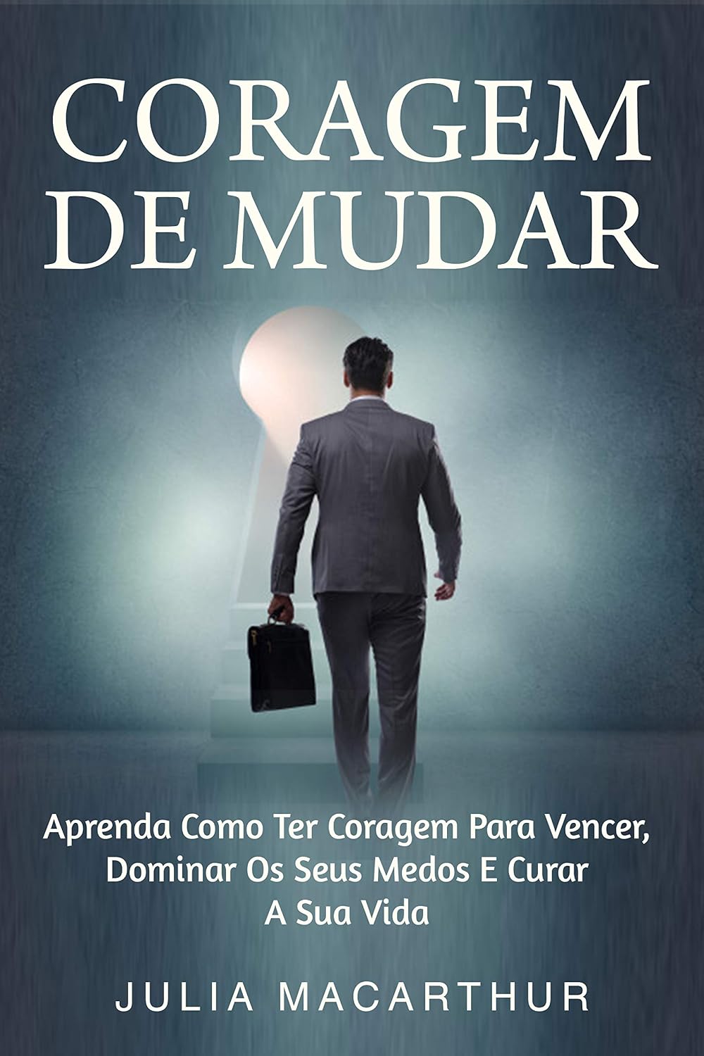 Coragem De Mudar: Aprenda Como Ter Coragem Para Vencer, Dominar Os Seus Medos E Curar A Sua Vida baixar livro de graça