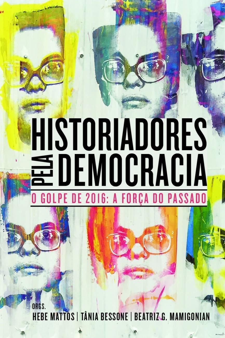 Historiadores Pela Democracia: o Golpe de 2016: a Força do Passado baixar o livro de graça