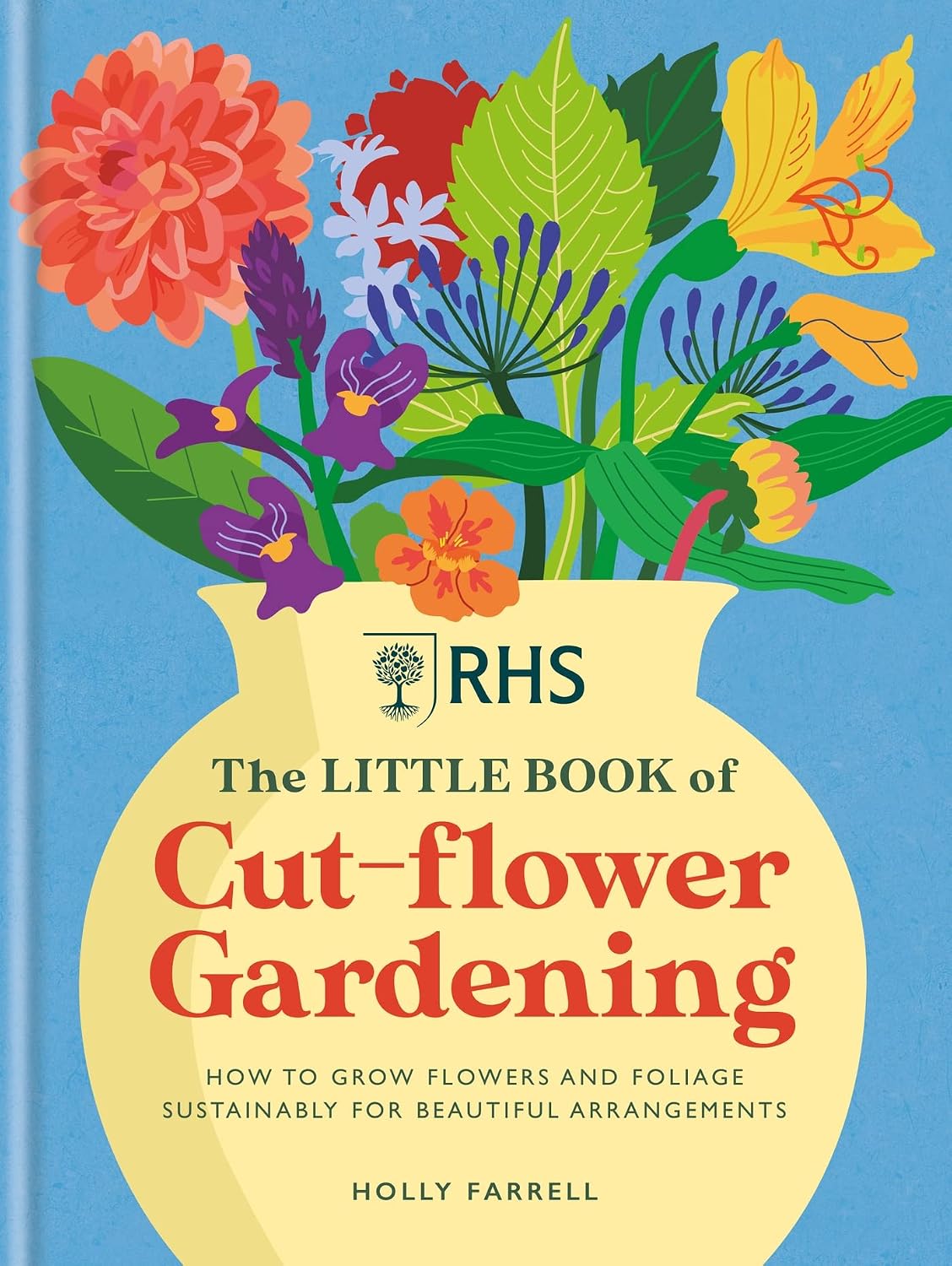 RHS The Little Book of Cut-Flower Gardening: How to grow flowers and foliage sustainably for beautiful arrangements (English Edition)