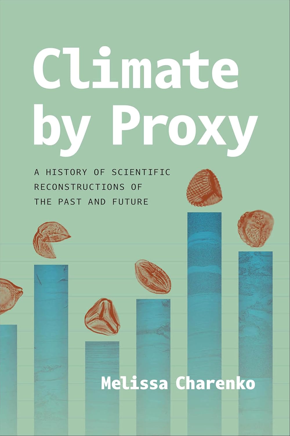 Climate by Proxy: A History of Scientific Reconstructions of the Past and Future (English Edition) baixar o livro de graça