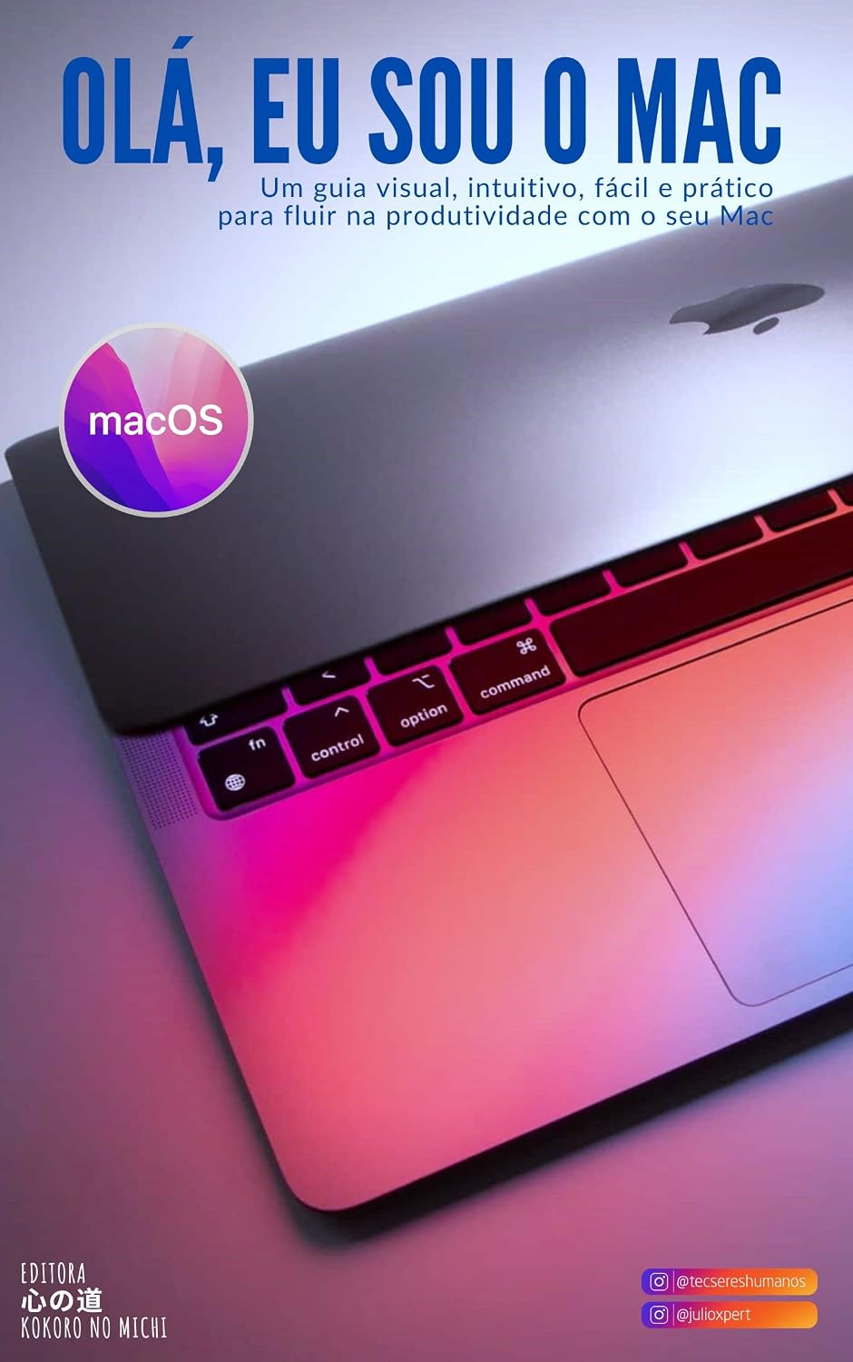 Olá, Eu Sou o Mac - Domine seu Mac, do seu jeito - Não importa a versão do macOS que você tenha! (Tutoriais, Dicas eCursos para Dispositivos Apple, Sistemas... do Cotidiano e Segurança Digital. Livro 1) baixar livro de graça