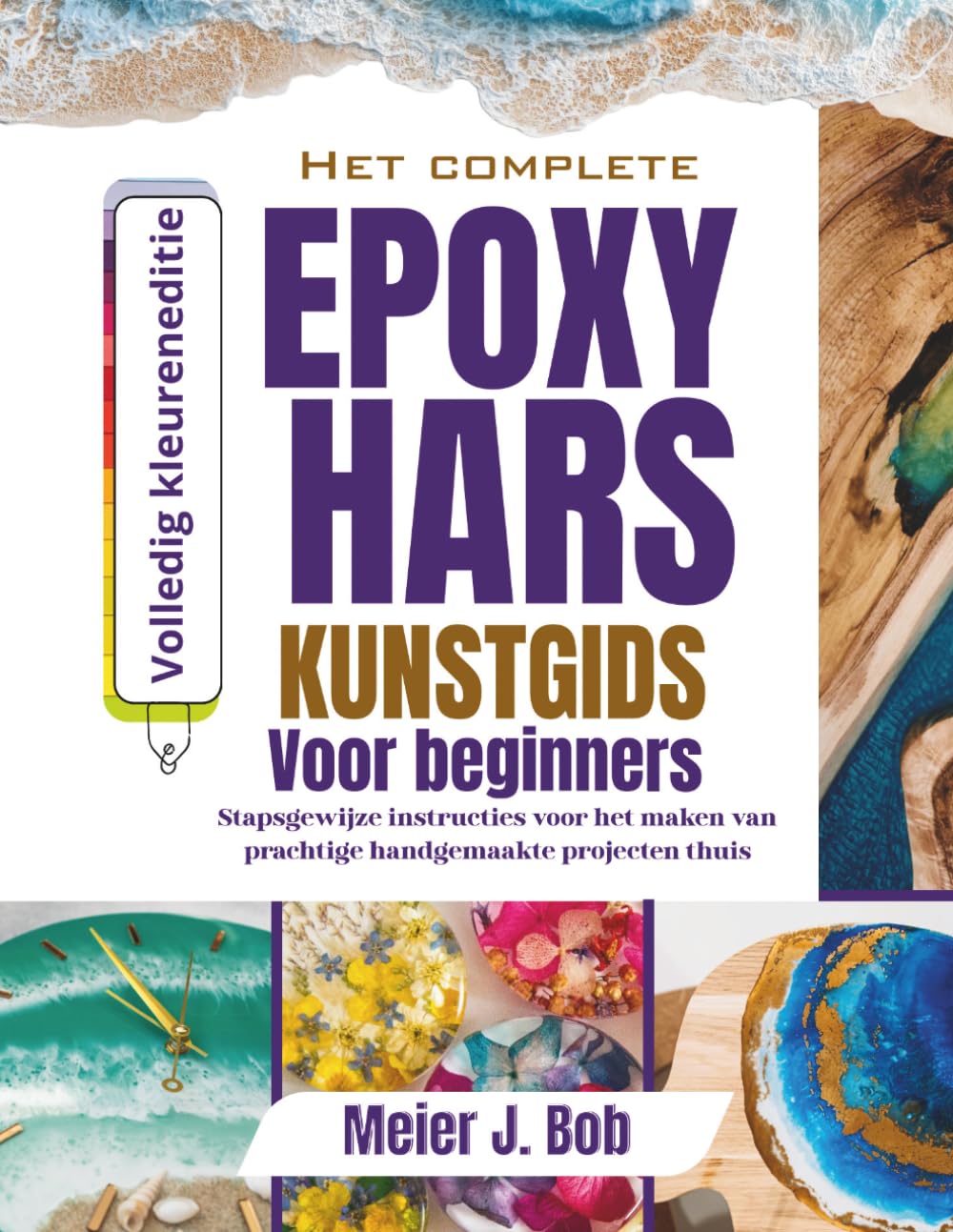 de Complete Handleiding Voor Epoxyharskunst Voor Beginners: Stapsgewijze instructies voor het maken van prachtige handgemaakte projecten thuis baixar o livro de graça