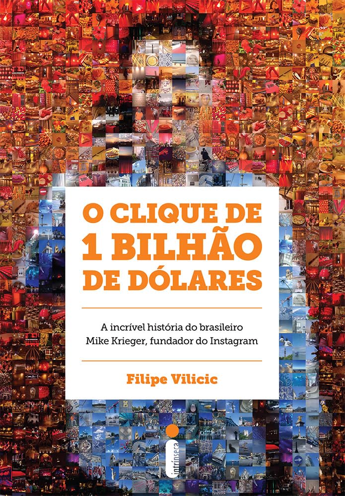 O clique de 1 bilhão de dólares: A incrível história do brasileiro Mike Krieger, fundador do Instagram baixar livro de graça