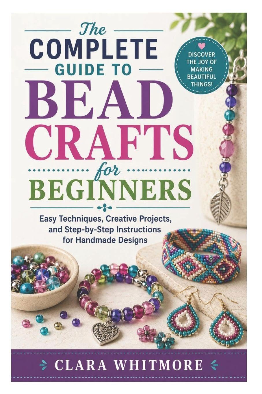The Complete Guide to Bead Crafts for Beginners: Easy Techniques, Creative Projects, and Step-by-Step Instructions for Handmade Designs baixar o livro de graça