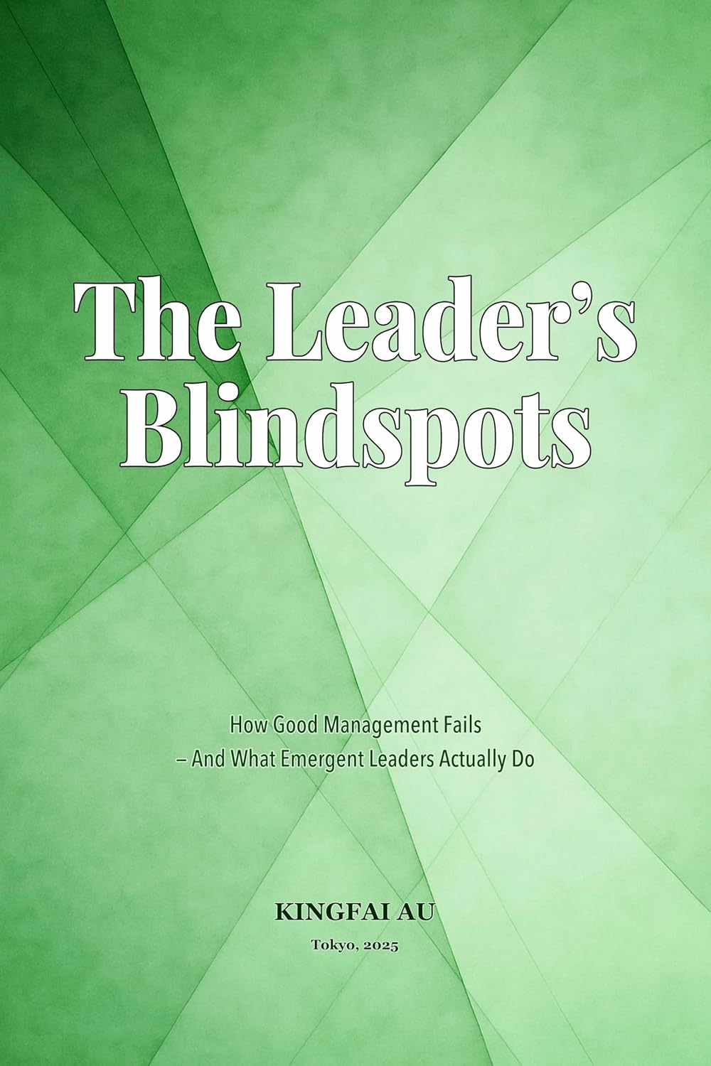 ler totalmente The Leader’s Blindspots: How Good Management Fails — And What Emergent Leaders Actually Do (English Edition)