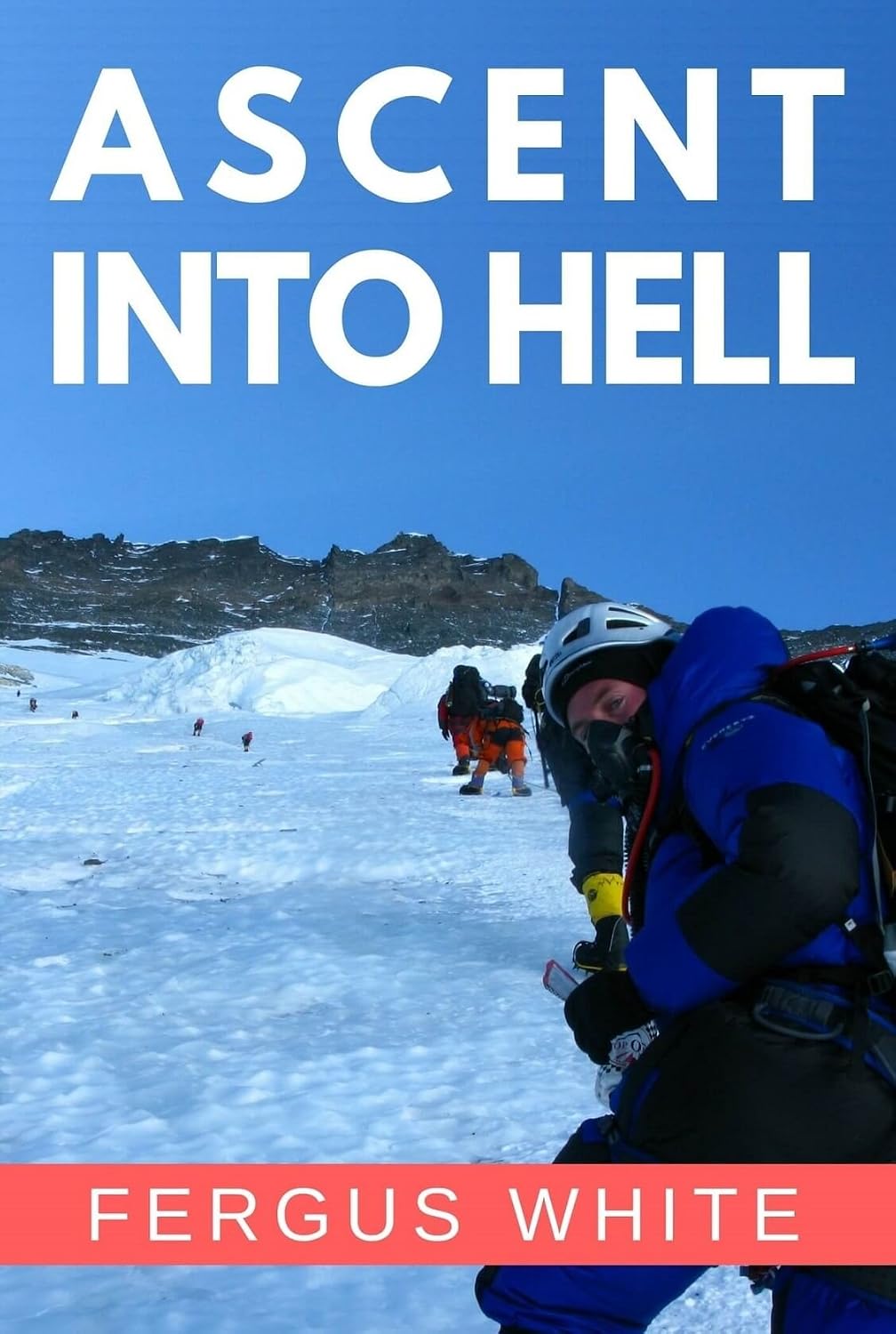 Ascent Into Hell: Mount Everest (English Edition)