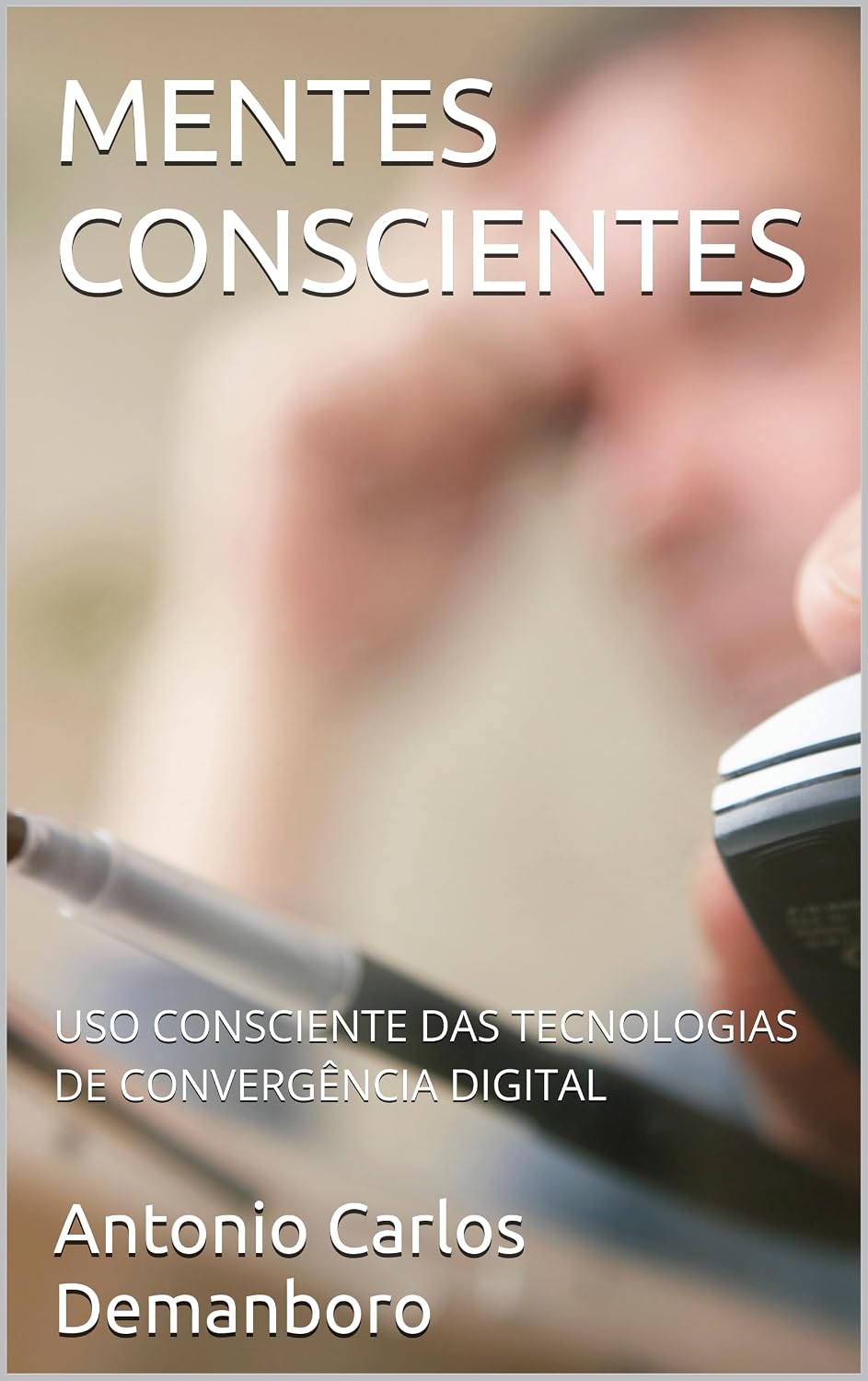 ler totalmente MENTES CONSCIENTES: USO CONSCIENTE DAS TECNOLOGIAS DE CONVERGÊNCIA DIGITAL