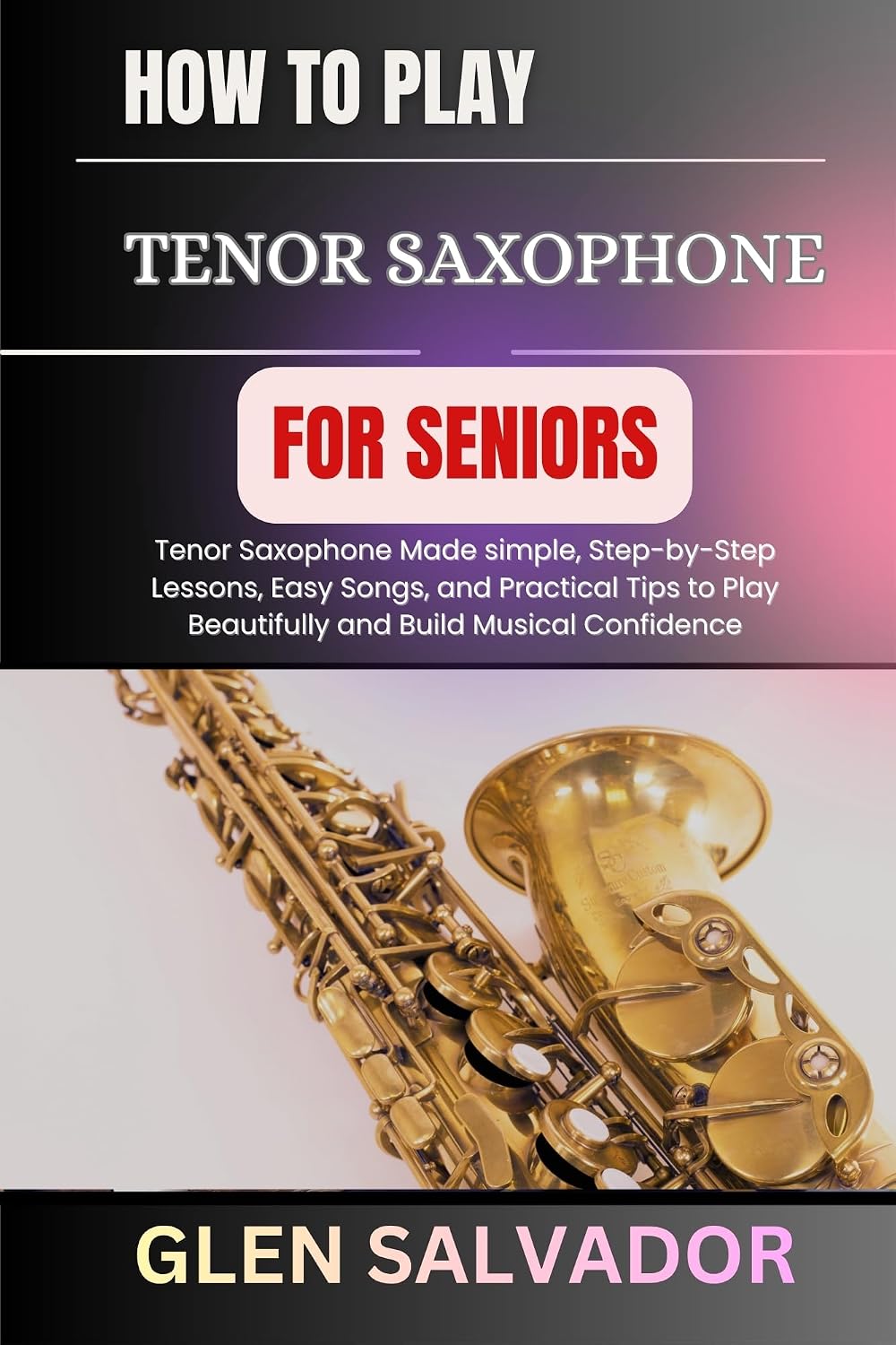 ler totalmente HOW TO PLAY TENOR SAXOPHONE FOR SENIORS: Tenor Saxophone Made simple, Step-by-Step Lessons, Easy Songs, and Practical Tips to Play Beautifully and Build Musical Confidence (English Edition)