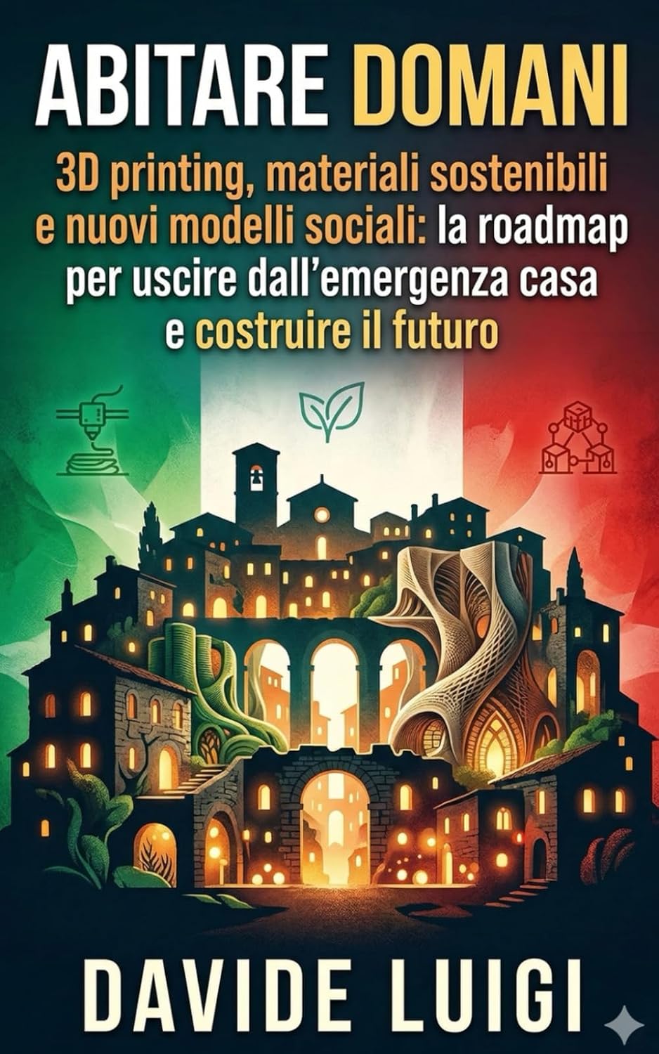 ler totalmente ABITARE DOMANI: 3D printing, materiali sostenibili e nuovi modelli sociali: la roadmap per uscire dall'emergenza casa e costruire il futuro (THE BIG CROWD) (Italian Edition)
