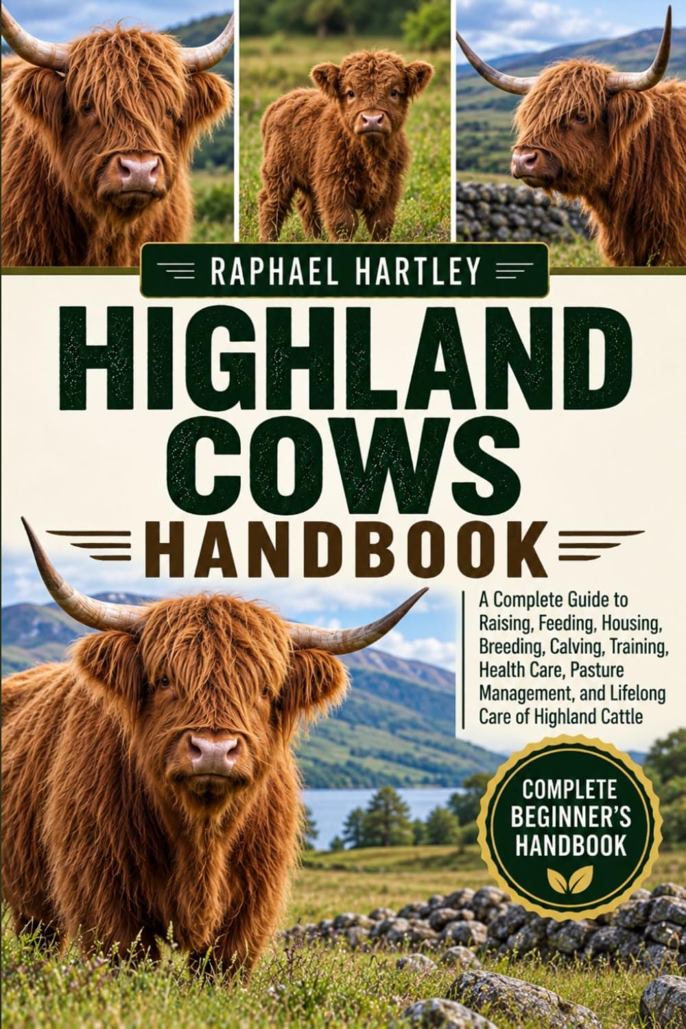 ler totalmente Highland Cows Handbook: A Complete Guide to Raising, Feeding, Housing, Breeding, Calving, Training, Health Care, Pasture Management, and Lifelong Care of Highland Cattle