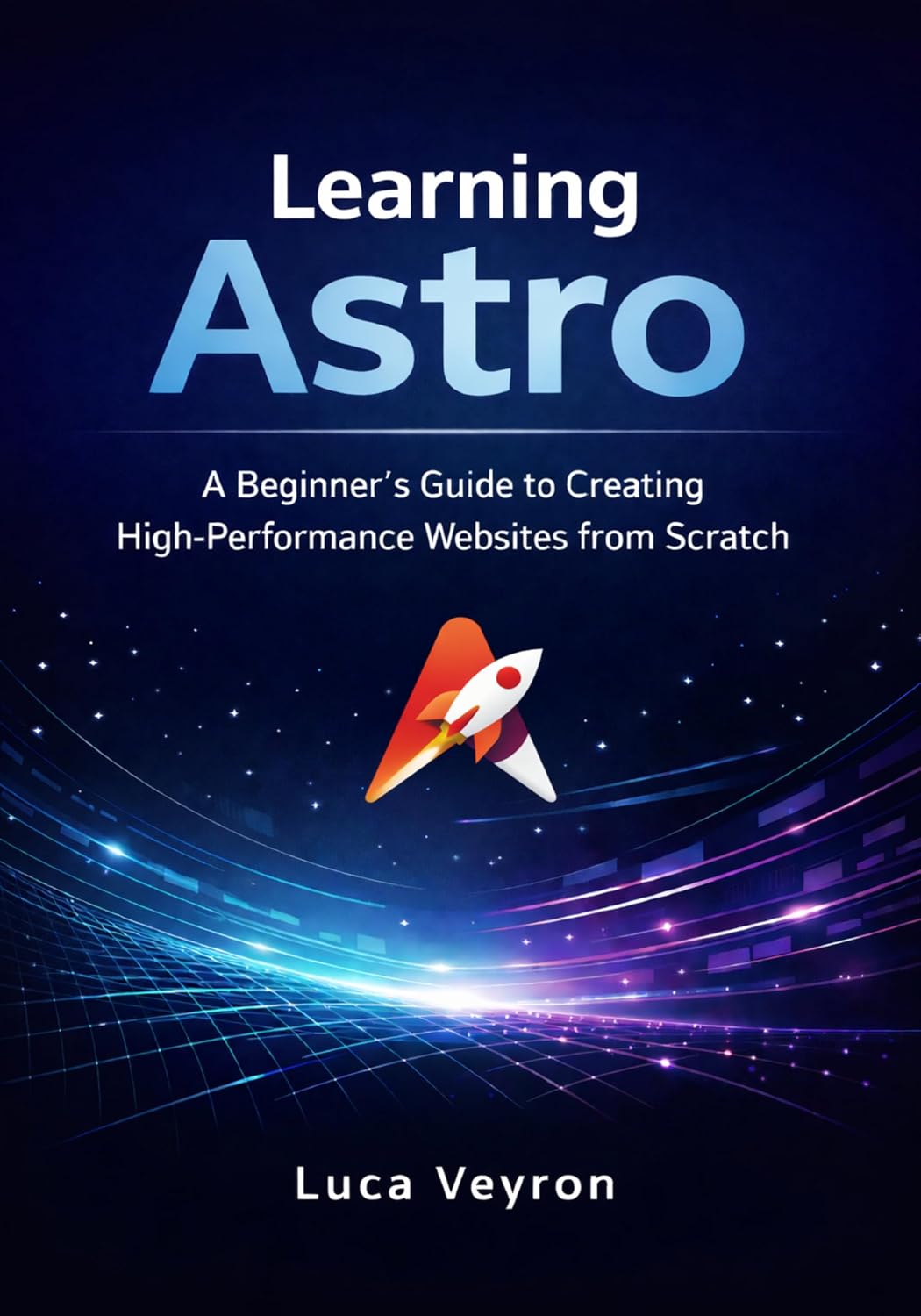 Learning Astro: A Beginner’s Guide to Creating High-Performance Websites from Scratch (The Practical Web Development Series Book 1) (English Edition) baixar o livro de graça
