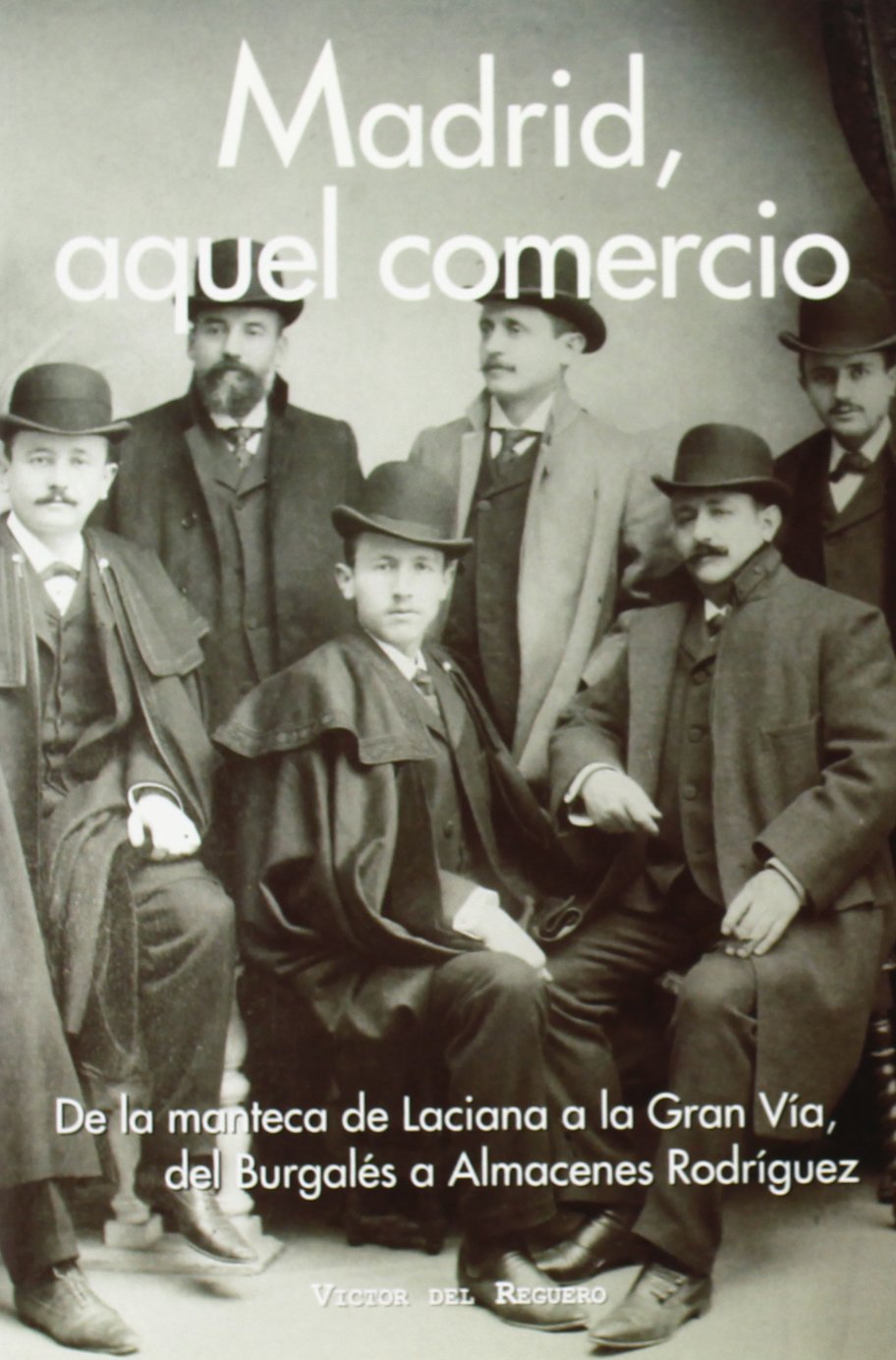 ler totalmente Madrid, aquel comercio: De la manteca de Laciana a la Gran Vía, del Burgalés a Almacenes Rodríguez