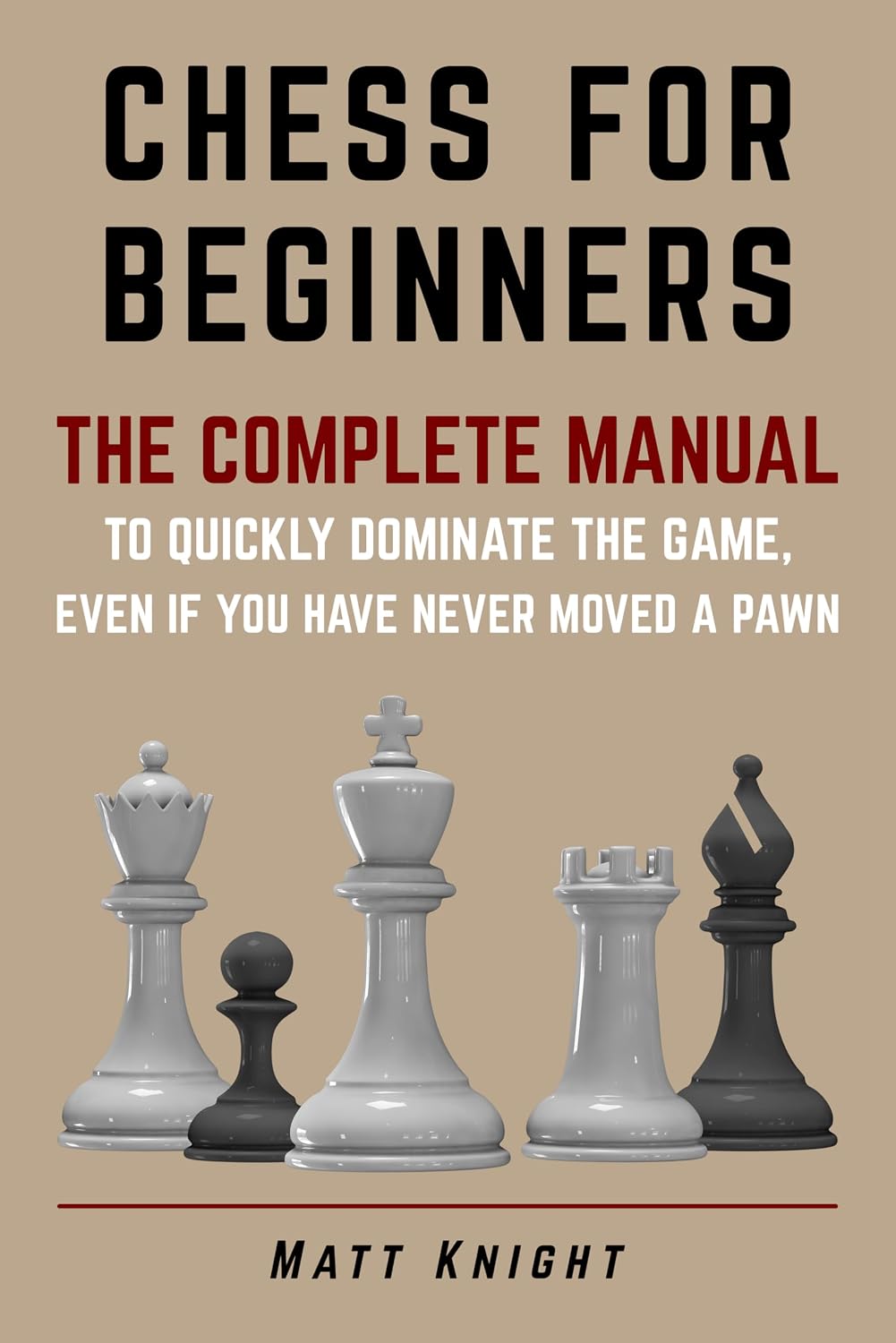 CHESS FOR BEGINNERS: The COMPLETE MANUAL to Quickly DOMINATE the GAME, Even if You Have Never Moved a Pawn (English Edition) baixar livro de graça