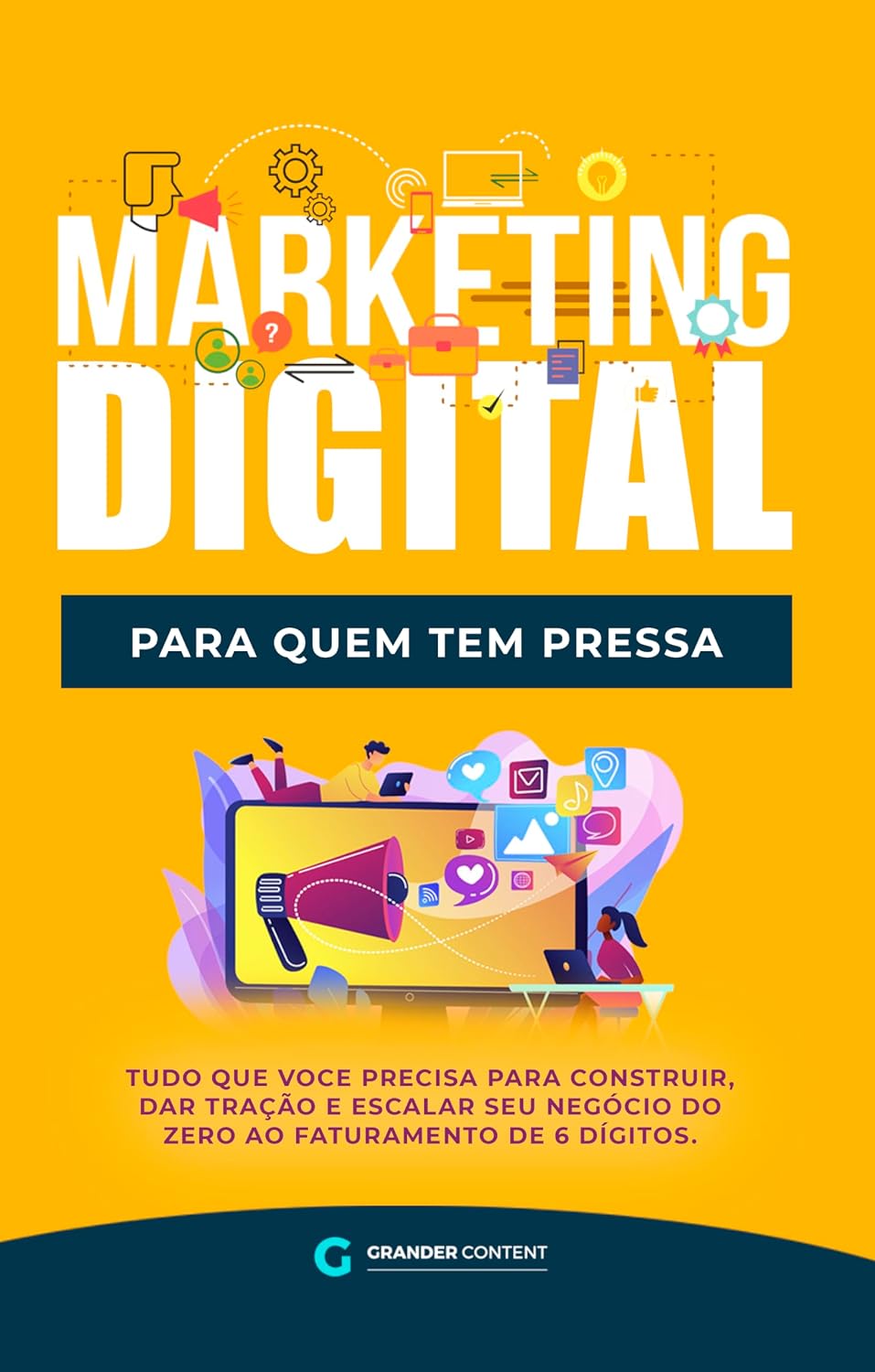 ler totalmente Marketing Digital Para Quem Tem Pressa: Tudo Que Você Precisa Para Construir, Dar Tração e Escalar Seu Negócio Do Zero ao Faturamento de 6 Dígitos.