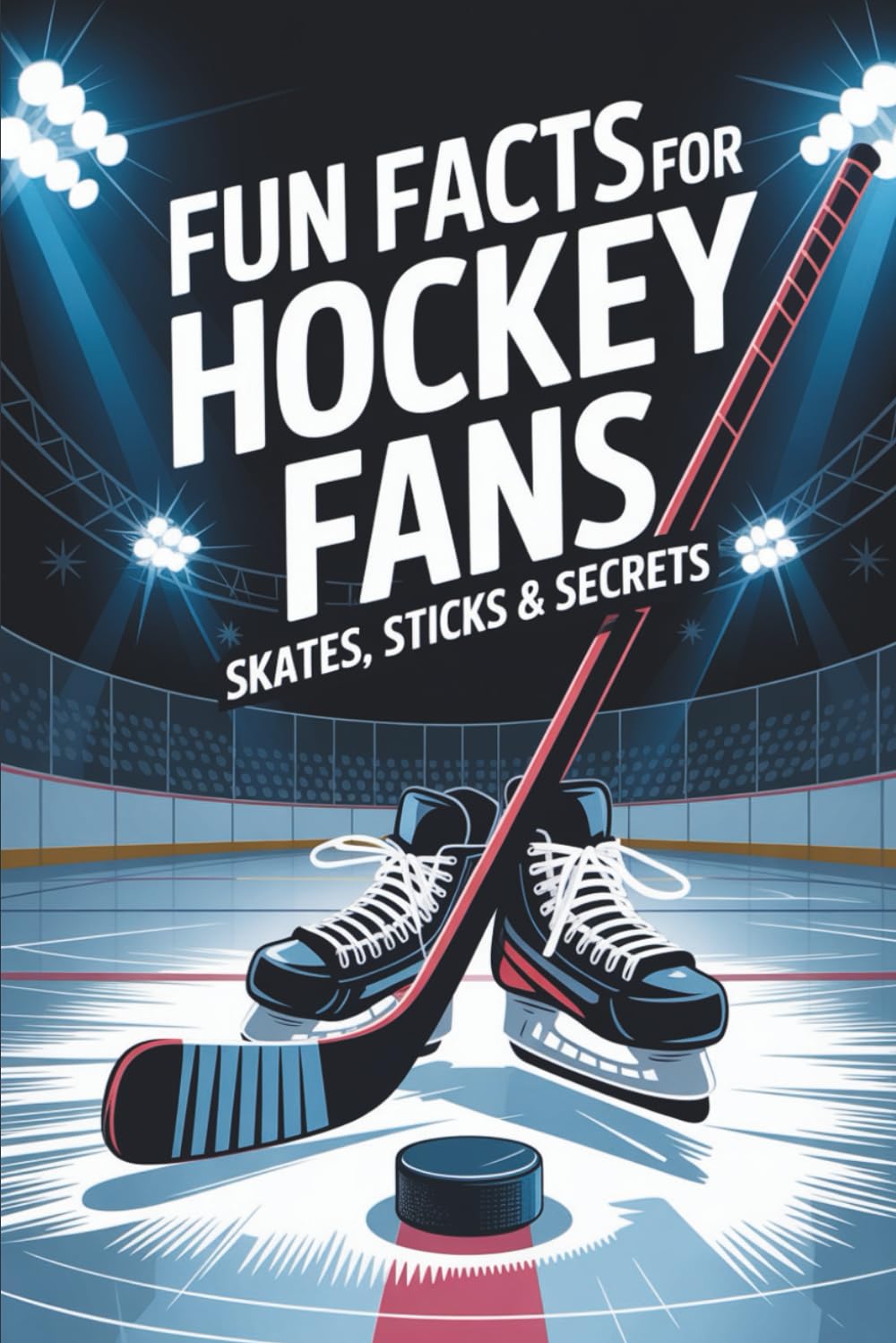 Fun Facts for Hockey Fans – Skates, Sticks & Secrets: The Perfect Gift for Hockey Fans baixar livro de graça