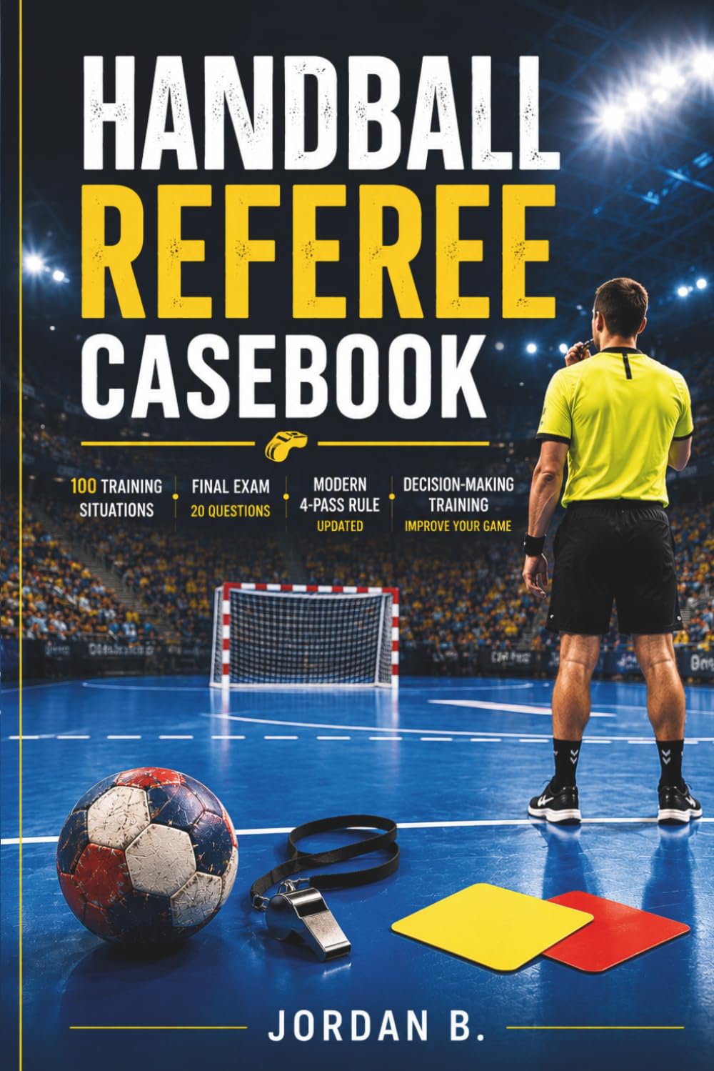 Handball Referee Casebook: 100 Training Situations, Final Exam, Modern 4-Pass Rule, and Decision-Making Training for Handball Officials baixar livro de graça