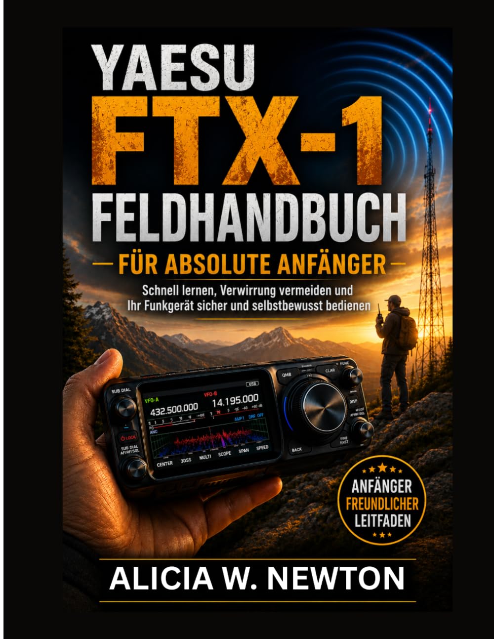 ler totalmente YAESU FTX-1 FELDFÜHRER FÜR ABSOLUTE ANFÄNGER: Lerne schnell, vermeide Verwirrungen und benutze dein Funkgerät mit Selbstvertrauen (German Edition)