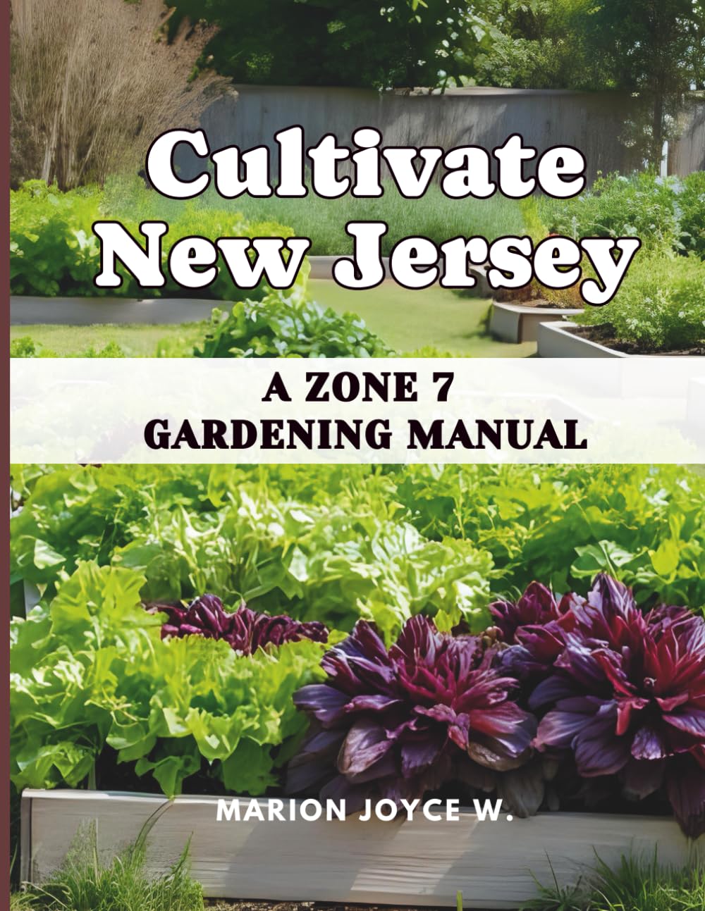 Cultivate New Jersey: A Zone 7 Gardening Manual
