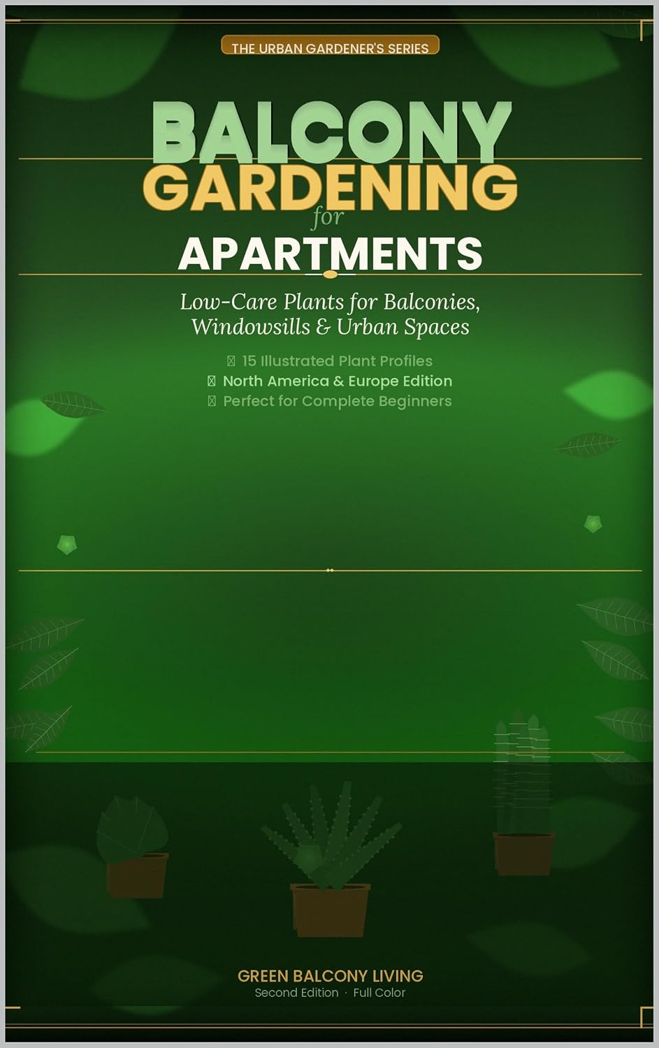 Balcony Gardening for Apartments: 15 Low-Maintenance Indoor Plants: The Complete Beginner's Guide to Container Gardens, Edible Balconies & Stress-Free Urban Plant Care (English Edition) baixar o livro de graça