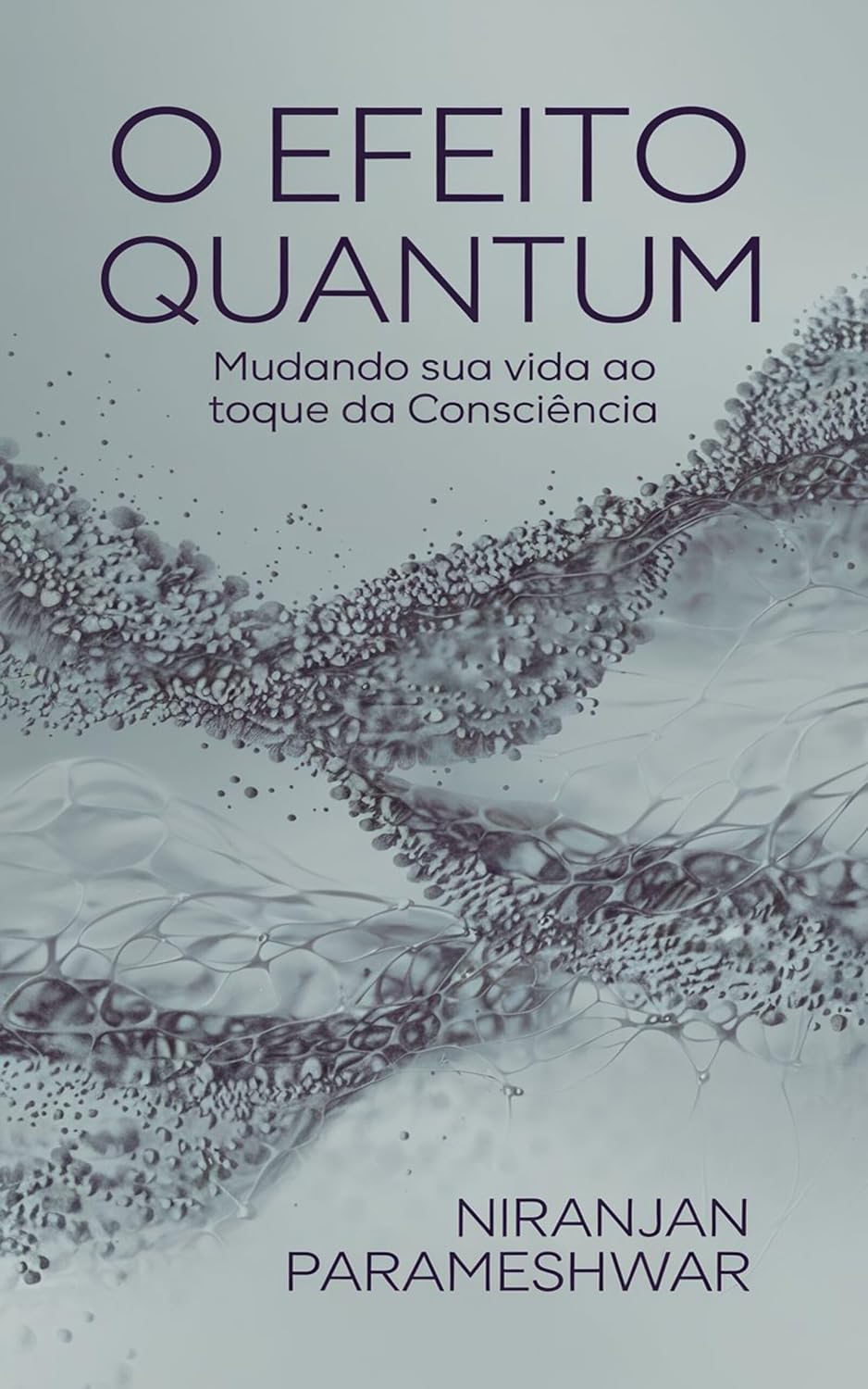 O Efeito Quantum: Mudando Sua Vida Ao Toque da Consciência