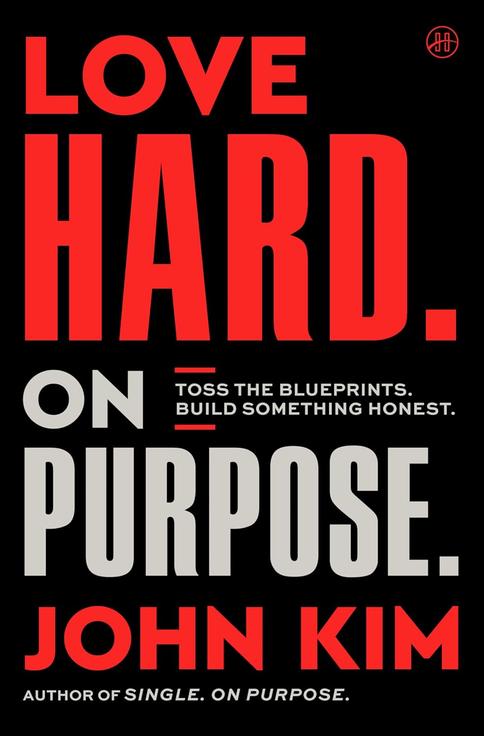 Love Hard On Purpose: Toss the Blueprints. Build Something Honest. (English Edition)