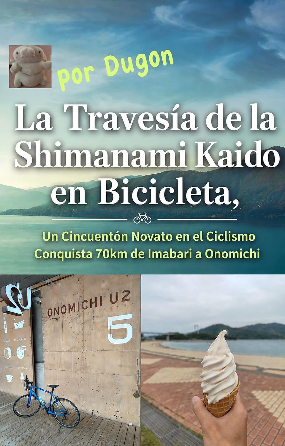 capítulo por capítulo baixar La Travesía de la Shimanami Kaido en Bicicleta, por Dugon: Un Cincuentón Novato en el Ciclismo Conquista 70km de Imabari a Onomichi (Spanish Edition)