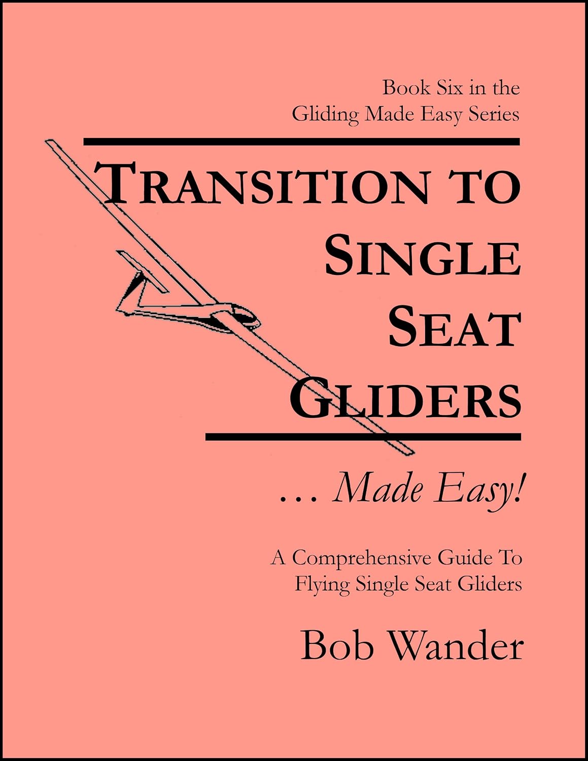 ler totalmente Transition To Single Seat Glider... Made Easy!: A Comprehensive Guide To Flying Single Seat Gliders (The Gliding... Made Easy! Series by Bob Wander) (English Edition)