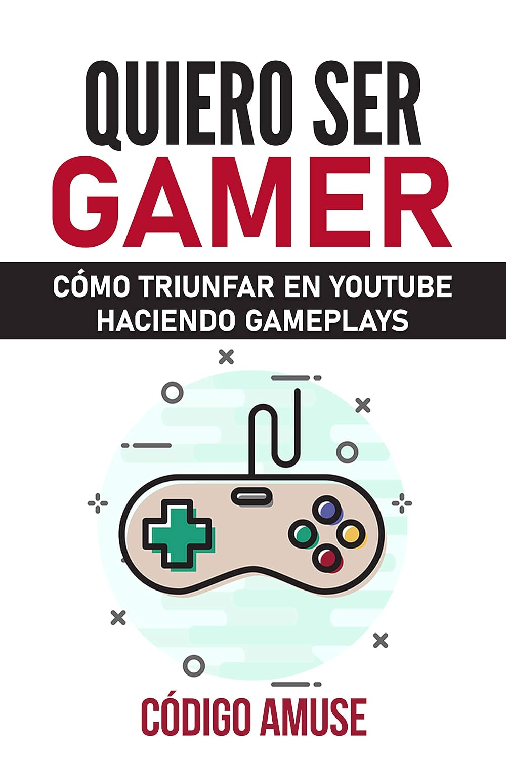 ler totalmente Quiero ser Gamer: Cómo triunfar haciendo gameplays en Youtube (Spanish Edition)