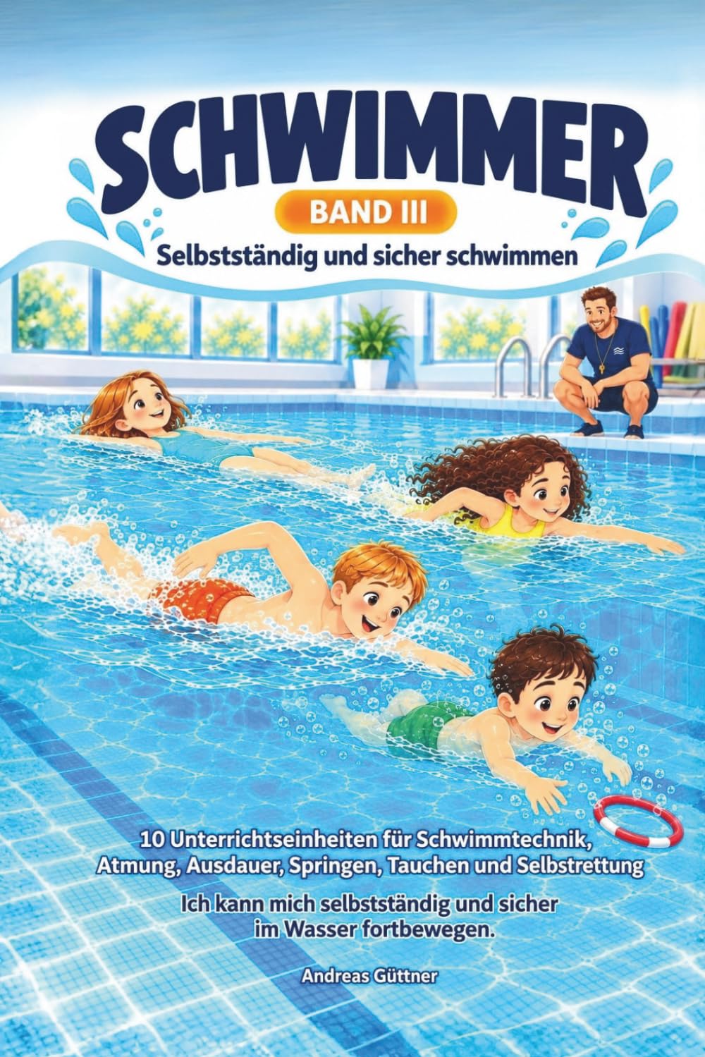 SCHWIMMER - Selbstständig und sicher schwimmen: Schwimmtechnik - Atmung - Ausdauer Springen - Tauchen - Selbstrettung - 10 Unterrichtseinheiten und 10 Spiele: 3 baixar livro de graça