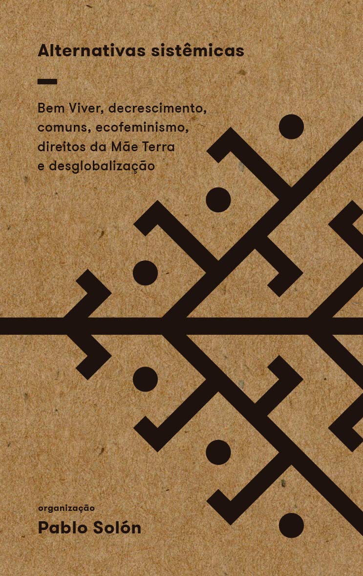 Alternativas Sistêmicas: bem Viver, Decrescimento, Comuns, Ecofeminismo, Direitos da Mãe Terra e Desglobalização baixar o livro de graça