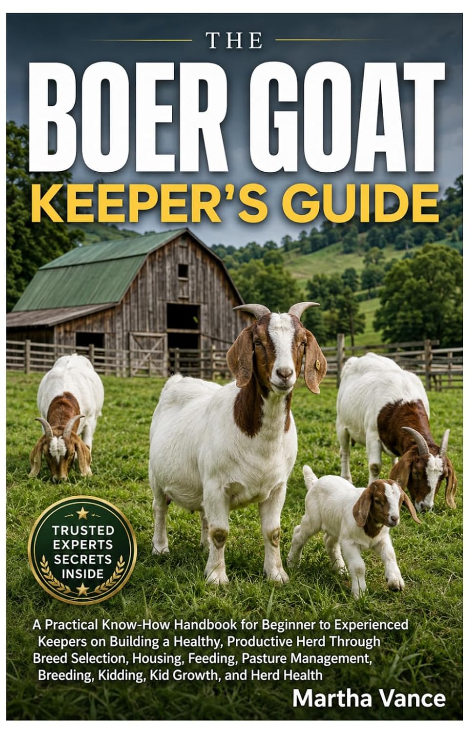 THE BOER GOAT KEEPER’S GUIDE: A Practical Know-How Handbook for Beginner to Experienced Keepers on Building A Healthy, Productive Herd through Breed... Kidding, Kid Growth, And Herd Health baixar o livro de graça