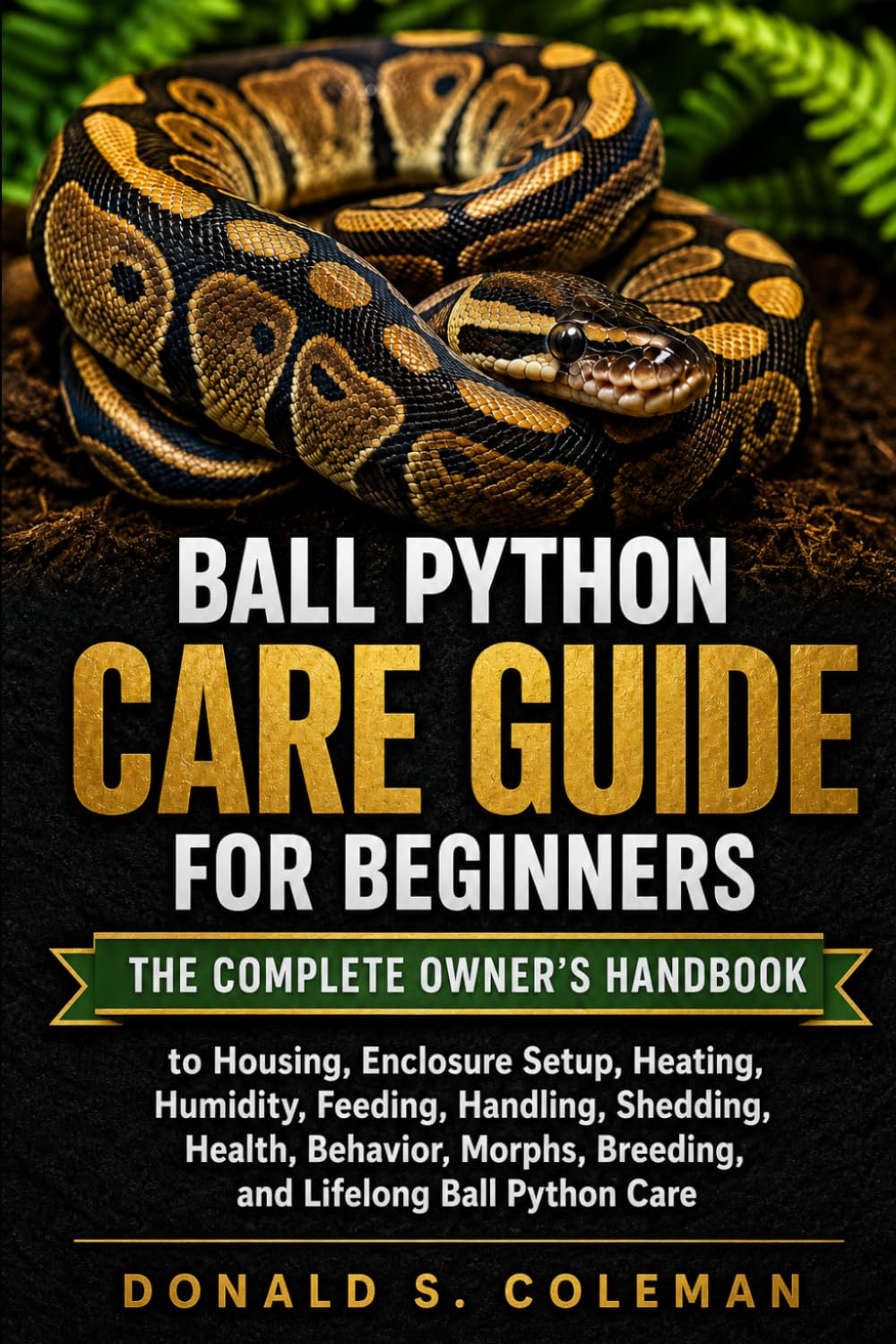 capítulo por capítulo baixar Ball Python Care Guide for Beginners: The Complete Owner's Handbook to Housing, Enclosure Setup, Heating, Humidity, Feeding, Handling, Shedding,... Breeding, and Lifelong Ball Python Care