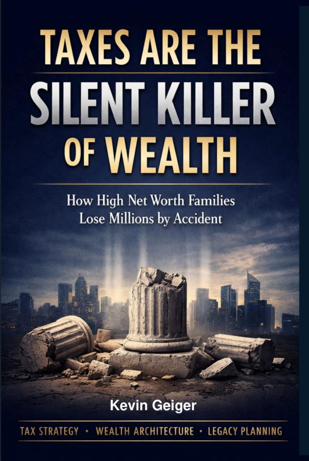 TAXES: THE SILENT KILLER OF WEALTH: How High Net Worth and Ultra High Net Worth Families Protect, Preserve, and Transfer More of What They Build baixar o livro de graça